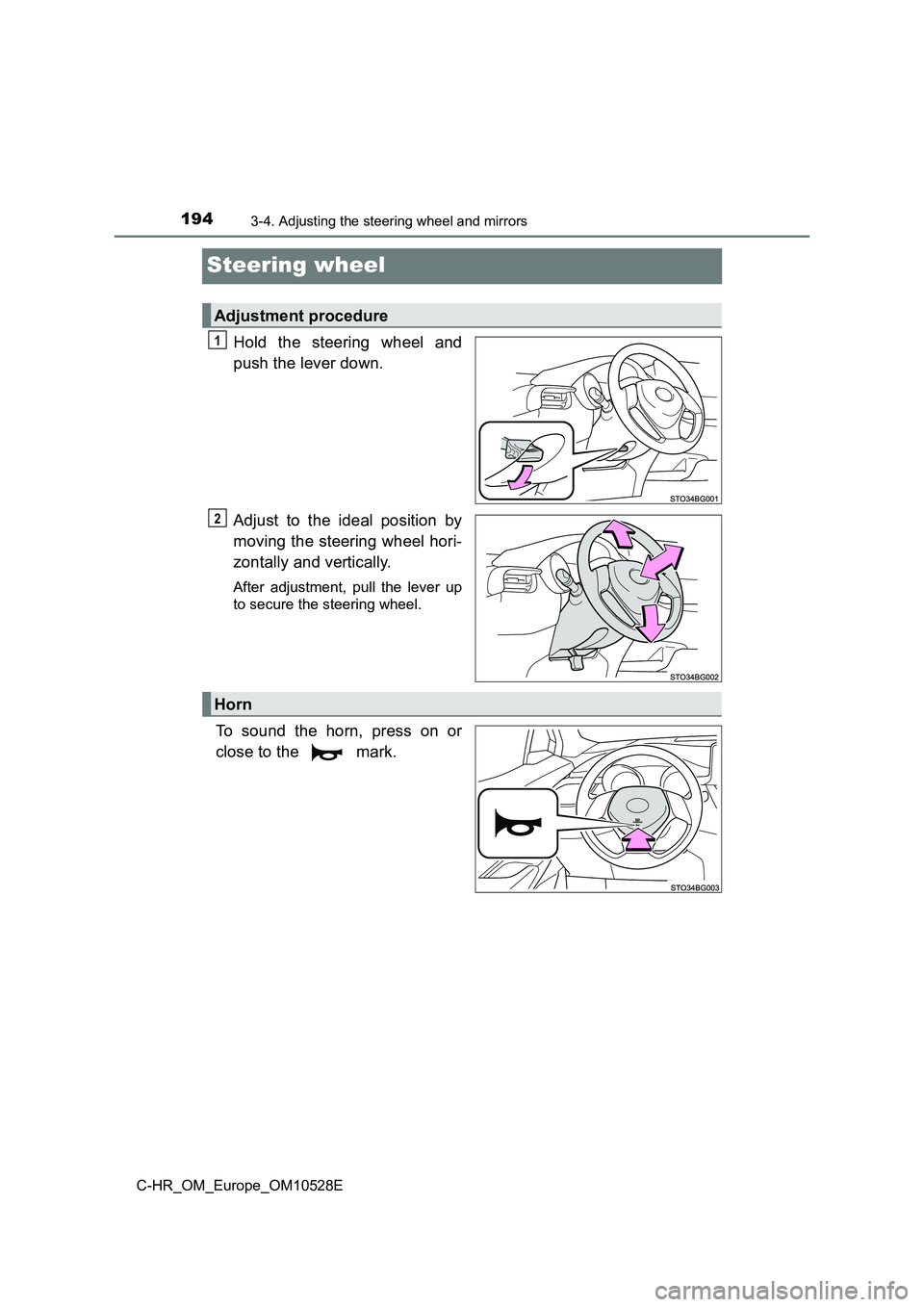 TOYOTA C-HR 2016  Owners Manual 1943-4. Adjusting the steering wheel and mirrors
C-HR_OM_Europe_OM10528E
Steering wheel
Hold the steering wheel and 
push the lever down. 
Adjust to the ideal position by 
moving the steering wheel ho