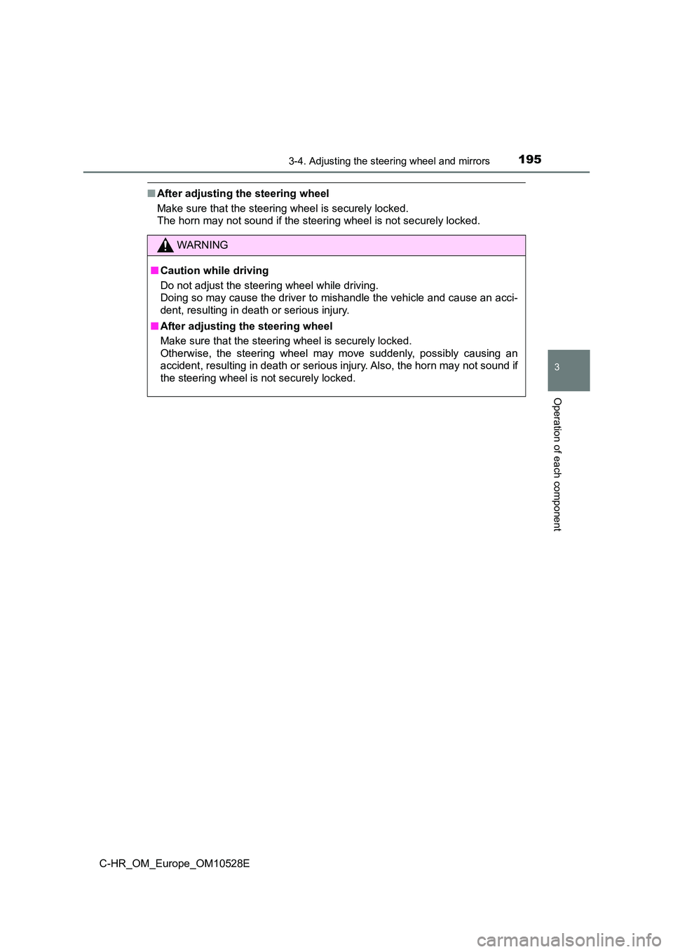 TOYOTA C-HR 2016  Owners Manual 1953-4. Adjusting the steering wheel and mirrors
3
Operation of each component
C-HR_OM_Europe_OM10528E
■After adjusting the steering wheel 
Make sure that the steering wheel is securely locked.  
Th