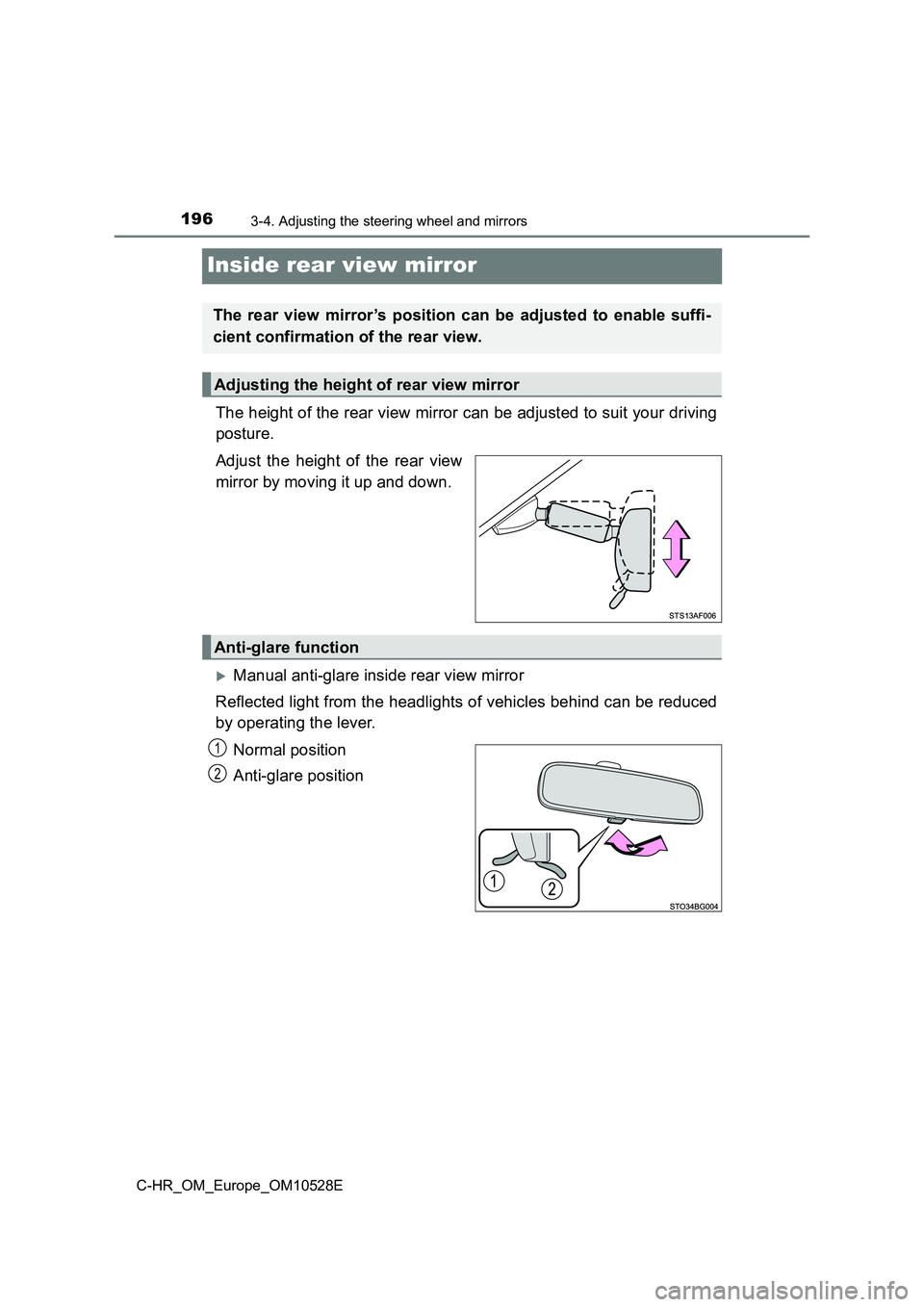 TOYOTA C-HR 2016  Owners Manual 1963-4. Adjusting the steering wheel and mirrors
C-HR_OM_Europe_OM10528E
Inside rear view mirror
The height of the rear view mirror can be adjusted to suit your driving 
posture. 
Adjust the height of