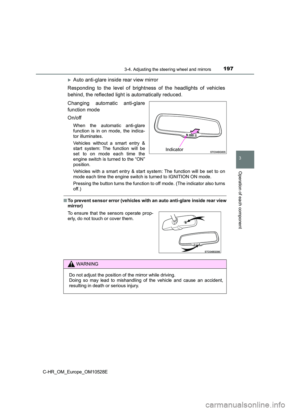 TOYOTA C-HR 2017 User Guide 1973-4. Adjusting the steering wheel and mirrors
3
Operation of each component
C-HR_OM_Europe_OM10528E
Auto anti-glare inside rear view mirror
Responding to the level of brightness of the headligh TOYOTA C-HR 2017 User Guide 1973-4. Adjusting the steering wheel and mirrors
3
Operation of each component
C-HR_OM_Europe_OM10528E
Auto anti-glare inside rear view mirror
Responding to the level of brightness of the headligh