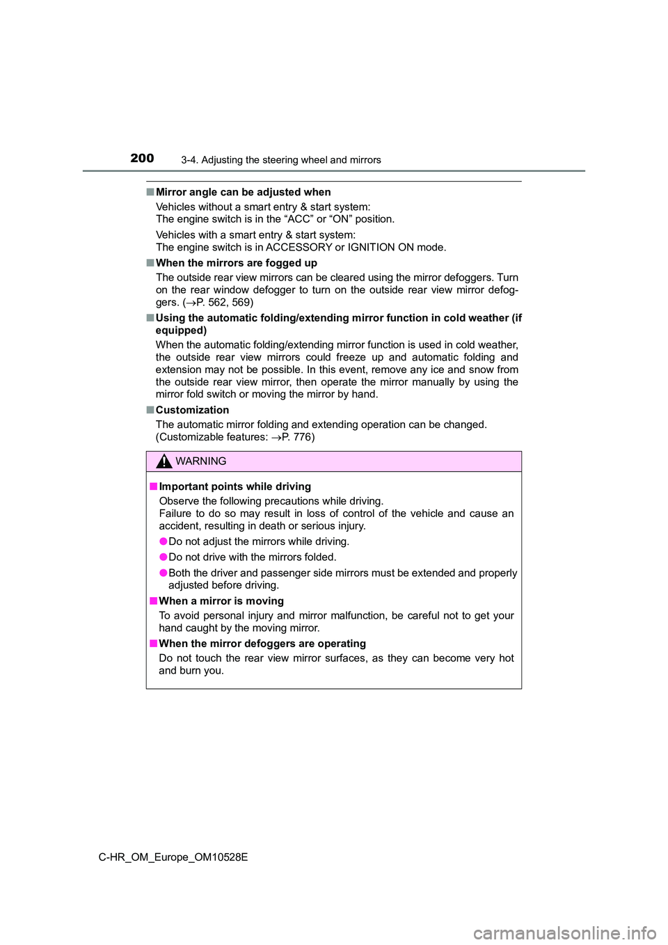 TOYOTA C-HR 2016 Owners Manual 2003-4. Adjusting the steering wheel and mirrors
C-HR_OM_Europe_OM10528E
■Mirror angle can be adjusted when
Vehicles without a smart entry & start system:
The engine switch is in the “ACC” or TOYOTA C-HR 2016 Owners Manual 2003-4. Adjusting the steering wheel and mirrors
C-HR_OM_Europe_OM10528E
■Mirror angle can be adjusted when
Vehicles without a smart entry & start system:
The engine switch is in the “ACC” or