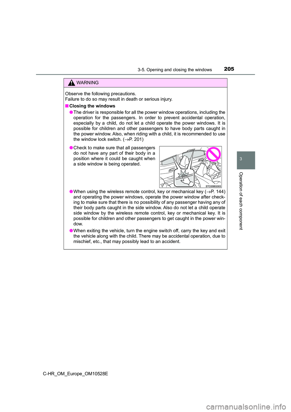 TOYOTA C-HR 2016  Owners Manual 2053-5. Opening and closing the windows
3
Operation of each component
C-HR_OM_Europe_OM10528E
WARNING
Observe the following precautions.  
Failure to do so may result in death or serious injury. 
■ 