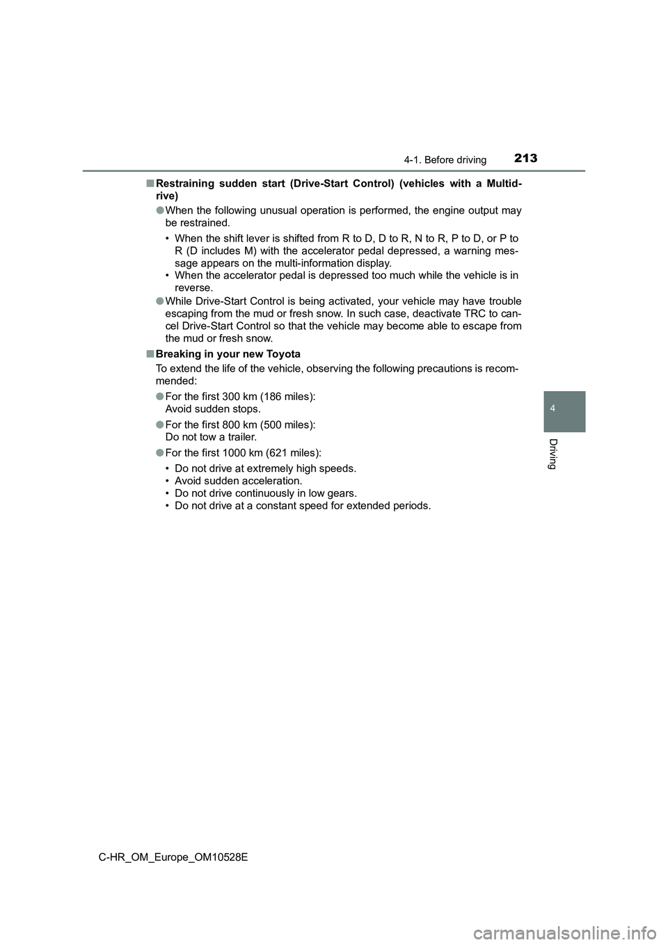 TOYOTA C-HR 2016 Owners Manual 2134-1. Before driving
4
Driving
C-HR_OM_Europe_OM10528E
■ Restraining sudden start (Drive-Start Control) (vehicles with a Multid-
rive)
● When the following unusual operation is performed, the TOYOTA C-HR 2016 Owners Manual 2134-1. Before driving
4
Driving
C-HR_OM_Europe_OM10528E
■ Restraining sudden start (Drive-Start Control) (vehicles with a Multid-
rive)
● When the following unusual operation is performed, the