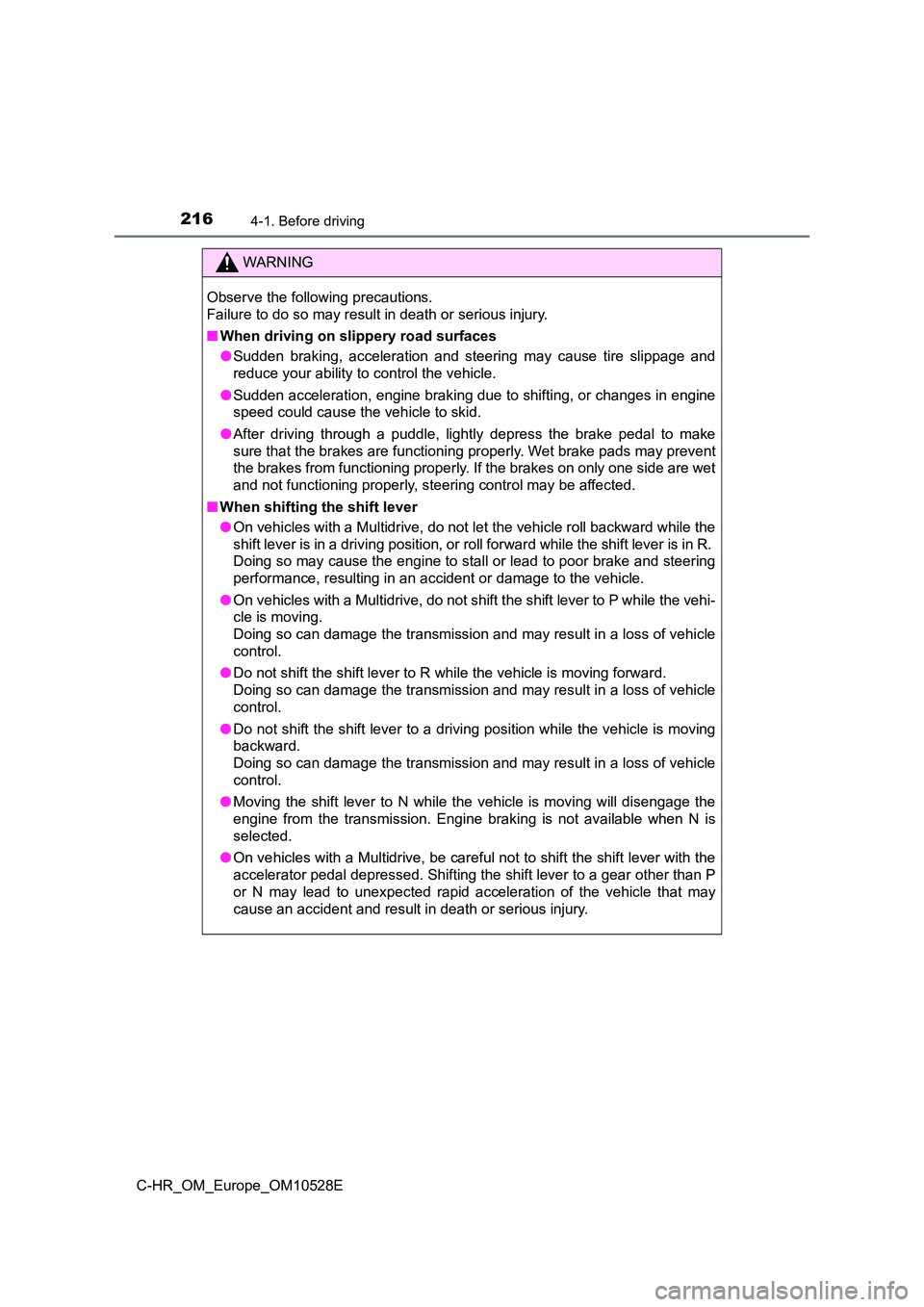 TOYOTA C-HR 2016 Owners Manual 2164-1. Before driving
C-HR_OM_Europe_OM10528E
WARNING
Observe the following precautions.
Failure to do so may result in death or serious injury.
■ When driving on slippery road surfaces
● Sud TOYOTA C-HR 2016 Owners Manual 2164-1. Before driving
C-HR_OM_Europe_OM10528E
WARNING
Observe the following precautions.
Failure to do so may result in death or serious injury.
■ When driving on slippery road surfaces
● Sud