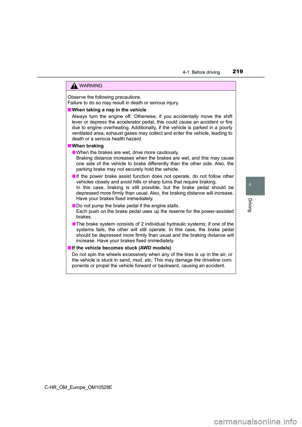TOYOTA C-HR 2016 Owners Manual 2194-1. Before driving
4
Driving
C-HR_OM_Europe_OM10528E
WARNING
Observe the following precautions.
Failure to do so may result in death or serious injury.
■ When taking a nap in the vehicle
Alw TOYOTA C-HR 2016 Owners Manual 2194-1. Before driving
4
Driving
C-HR_OM_Europe_OM10528E
WARNING
Observe the following precautions.
Failure to do so may result in death or serious injury.
■ When taking a nap in the vehicle
Alw