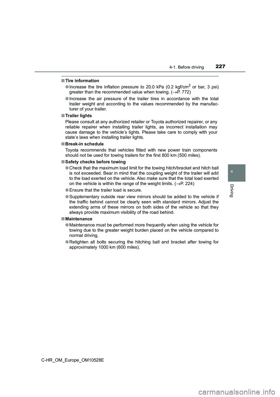 TOYOTA C-HR 2016 Owners Manual 2274-1. Before driving
4
Driving
C-HR_OM_Europe_OM10528E
■Tire information
● Increase the tire inflation pressure to 20.0 kPa (0.2 kgf/cm2 or bar, 3 psi)
greater than the recommended value when TOYOTA C-HR 2016 Owners Manual 2274-1. Before driving
4
Driving
C-HR_OM_Europe_OM10528E
■Tire information
● Increase the tire inflation pressure to 20.0 kPa (0.2 kgf/cm2 or bar, 3 psi)
greater than the recommended value when