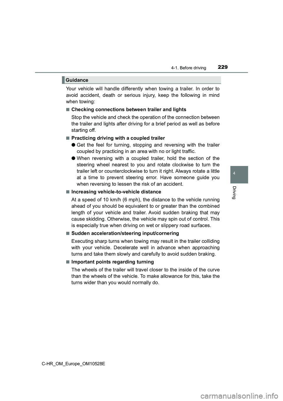 TOYOTA C-HR 2016 Owners Manual 2294-1. Before driving
4
Driving
C-HR_OM_Europe_OM10528E
Your vehicle will handle differently when towing a trailer. In order to
avoid accident, death or serious injury, keep the following in mind
w TOYOTA C-HR 2016 Owners Manual 2294-1. Before driving
4
Driving
C-HR_OM_Europe_OM10528E
Your vehicle will handle differently when towing a trailer. In order to
avoid accident, death or serious injury, keep the following in mind
w