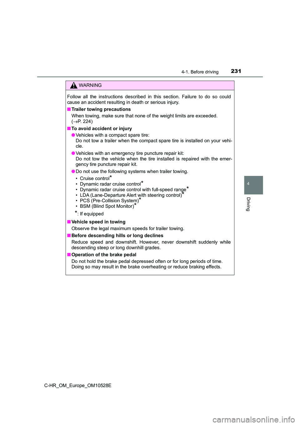 TOYOTA C-HR 2016 Owners Manual 2314-1. Before driving
4
Driving
C-HR_OM_Europe_OM10528E
WARNING
Follow all the instructions described in this section. Failure to do so could
cause an accident resulting in death or serious injury. TOYOTA C-HR 2016 Owners Manual 2314-1. Before driving
4
Driving
C-HR_OM_Europe_OM10528E
WARNING
Follow all the instructions described in this section. Failure to do so could
cause an accident resulting in death or serious injury.