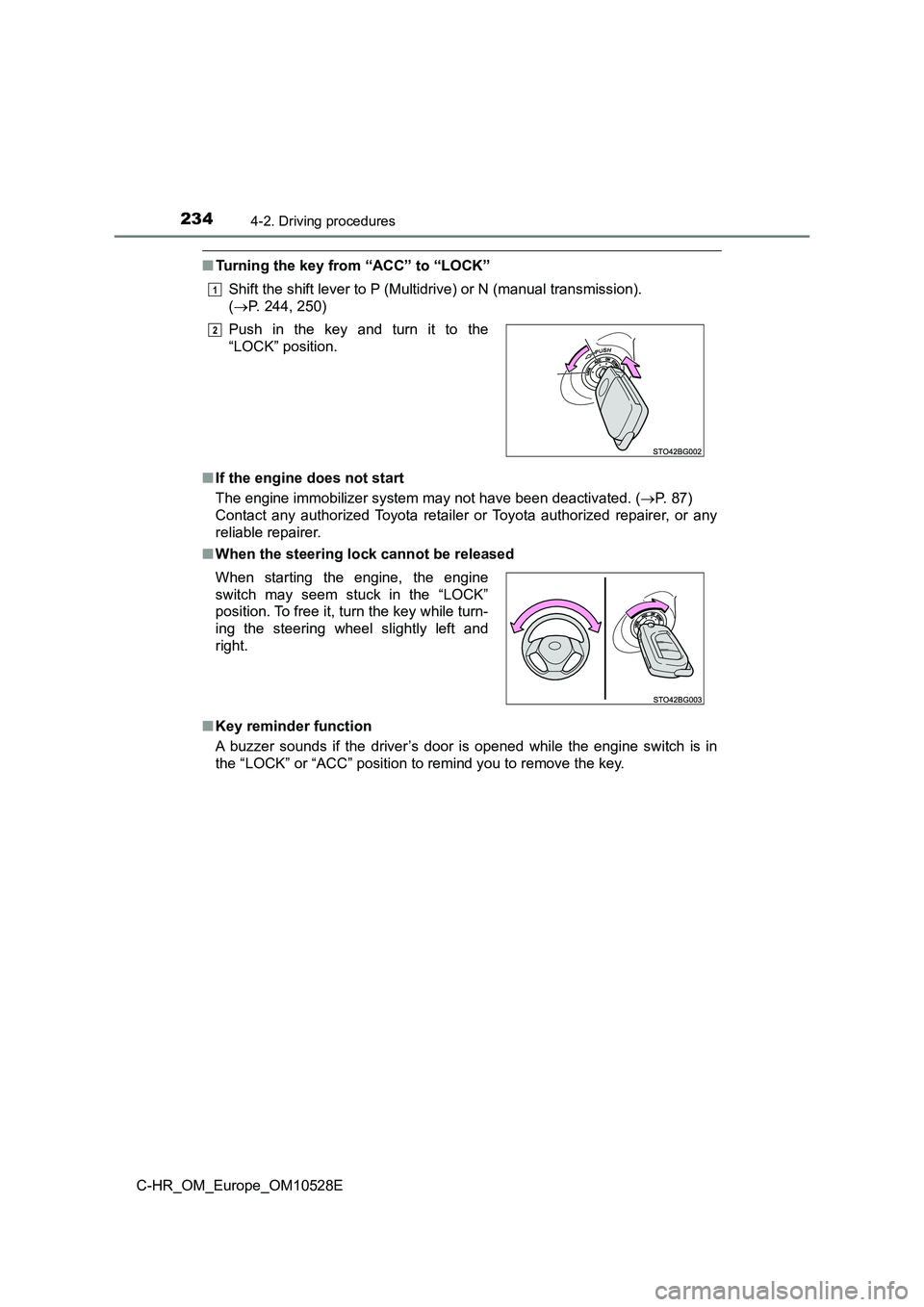 TOYOTA C-HR 2016 Owners Manual 2344-2. Driving procedures
C-HR_OM_Europe_OM10528E
■Turning the key from “ACC” to “LOCK”
Shift the shift lever to P (Multidrive) or N (manual transmission).
( P. 244, 250)
■ If the e TOYOTA C-HR 2016 Owners Manual 2344-2. Driving procedures
C-HR_OM_Europe_OM10528E
■Turning the key from “ACC” to “LOCK”
Shift the shift lever to P (Multidrive) or N (manual transmission).
( P. 244, 250)
■ If the e