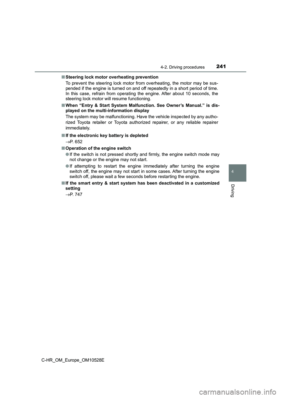 TOYOTA C-HR 2016  Owners Manual 2414-2. Driving procedures
4
Driving
C-HR_OM_Europe_OM10528E 
■ Steering lock motor overheating prevention 
To prevent the steering lock motor from overheating, the motor may be sus- 
pended if the 