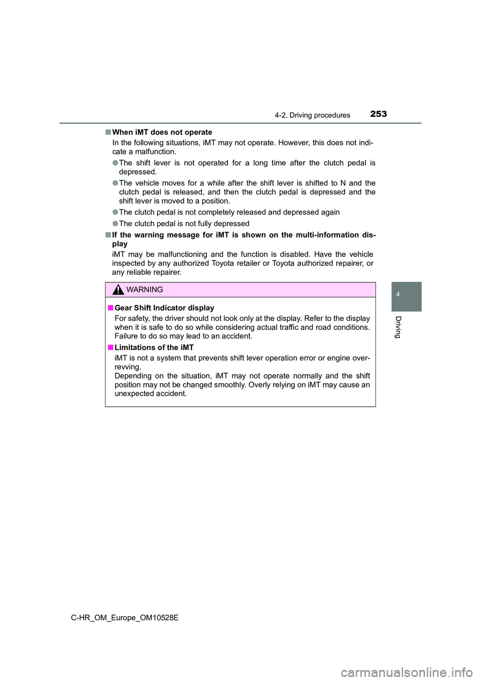 TOYOTA C-HR 2016 Owners Manual 2534-2. Driving procedures
4
Driving
C-HR_OM_Europe_OM10528E
■ When iMT does not operate
In the following situations, iMT may not operate. However, this does not indi-
cate a malfunction.
● Th TOYOTA C-HR 2016 Owners Manual 2534-2. Driving procedures
4
Driving
C-HR_OM_Europe_OM10528E
■ When iMT does not operate
In the following situations, iMT may not operate. However, this does not indi-
cate a malfunction.
● Th