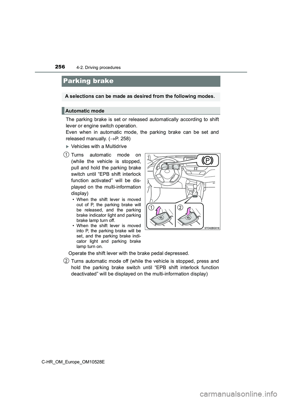 TOYOTA C-HR 2016 Owners Manual 2564-2. Driving procedures
C-HR_OM_Europe_OM10528E
Parking brake
The parking brake is set or released automatically according to shift
lever or engine switch operation.
Even when in automatic mode, TOYOTA C-HR 2016 Owners Manual 2564-2. Driving procedures
C-HR_OM_Europe_OM10528E
Parking brake
The parking brake is set or released automatically according to shift
lever or engine switch operation.
Even when in automatic mode,