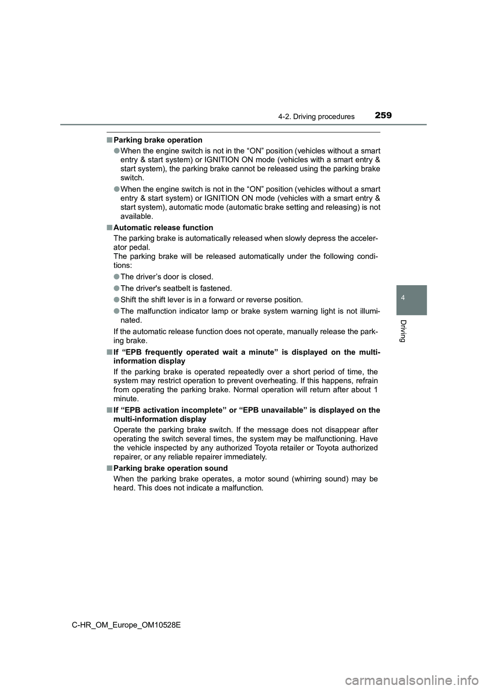 TOYOTA C-HR 2016 Owners Manual 2594-2. Driving procedures
4
Driving
C-HR_OM_Europe_OM10528E
■Parking brake operation
● When the engine switch is not in the “ON” position (vehicles without a smart
entry & start system) or TOYOTA C-HR 2016 Owners Manual 2594-2. Driving procedures
4
Driving
C-HR_OM_Europe_OM10528E
■Parking brake operation
● When the engine switch is not in the “ON” position (vehicles without a smart
entry & start system) or