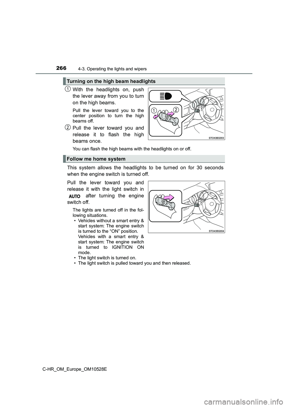 TOYOTA C-HR 2017 Owners Manual 2664-3. Operating the lights and wipers
C-HR_OM_Europe_OM10528E
With the headlights on, push
the lever away from you to turn
on the high beams.
Pull the lever toward you to the
center position to TOYOTA C-HR 2017 Owners Manual 2664-3. Operating the lights and wipers
C-HR_OM_Europe_OM10528E
With the headlights on, push
the lever away from you to turn
on the high beams.
Pull the lever toward you to the
center position to