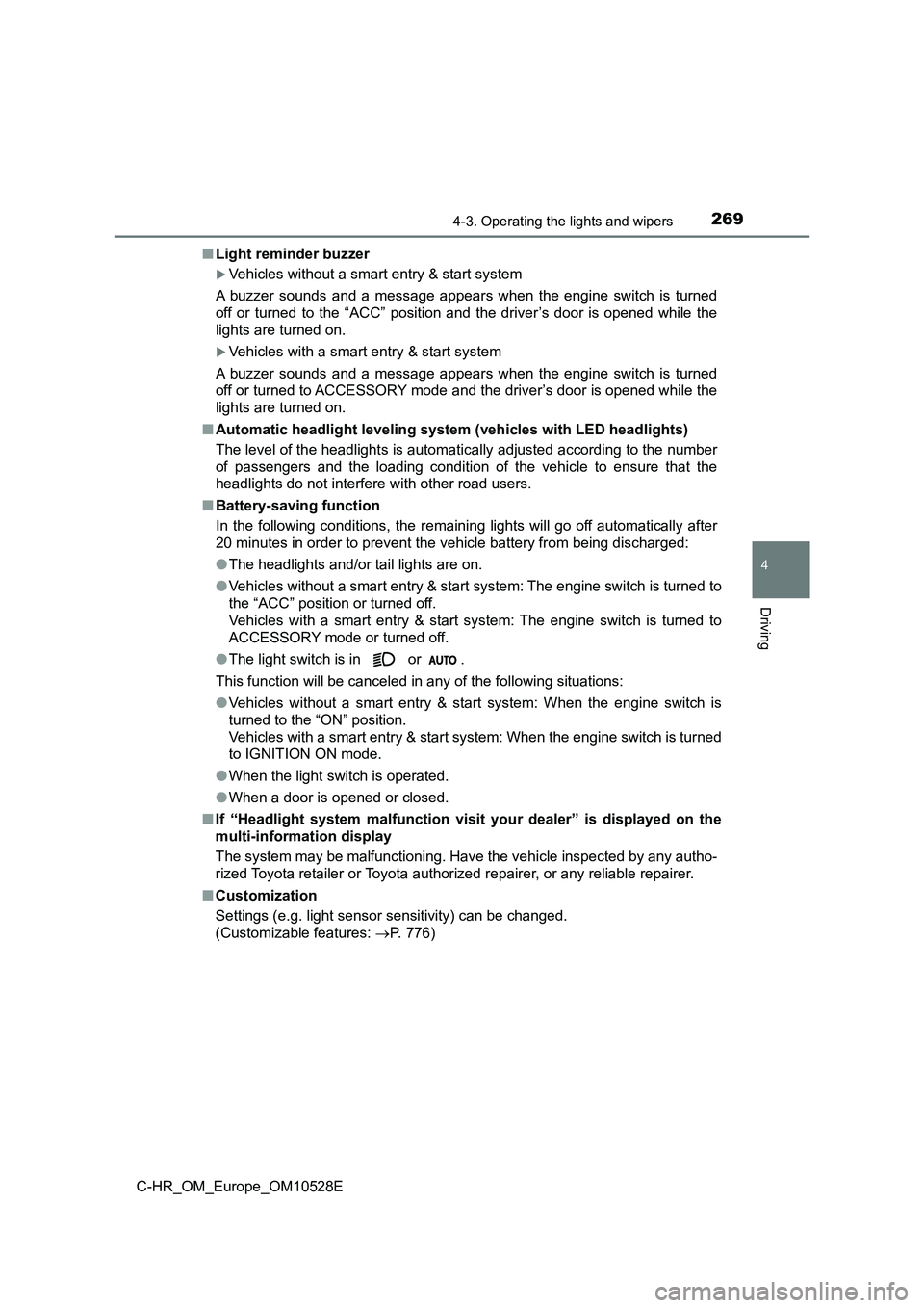 TOYOTA C-HR 2017 User Guide 2694-3. Operating the lights and wipers
4
Driving
C-HR_OM_Europe_OM10528E
■ Light reminder buzzer
Vehicles without a smart entry & start system
A buzzer sounds and a message appears when the en TOYOTA C-HR 2017 User Guide 2694-3. Operating the lights and wipers
4
Driving
C-HR_OM_Europe_OM10528E
■ Light reminder buzzer
Vehicles without a smart entry & start system
A buzzer sounds and a message appears when the en