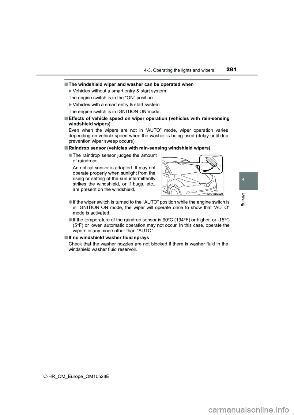 TOYOTA C-HR 2017 Owners Manual 2814-3. Operating the lights and wipers
4
Driving
C-HR_OM_Europe_OM10528E
■The windshield wiper and washer can be operated when
Vehicles without a smart entry & start system
The engine switch is TOYOTA C-HR 2017 Owners Manual 2814-3. Operating the lights and wipers
4
Driving
C-HR_OM_Europe_OM10528E
■The windshield wiper and washer can be operated when
Vehicles without a smart entry & start system
The engine switch is