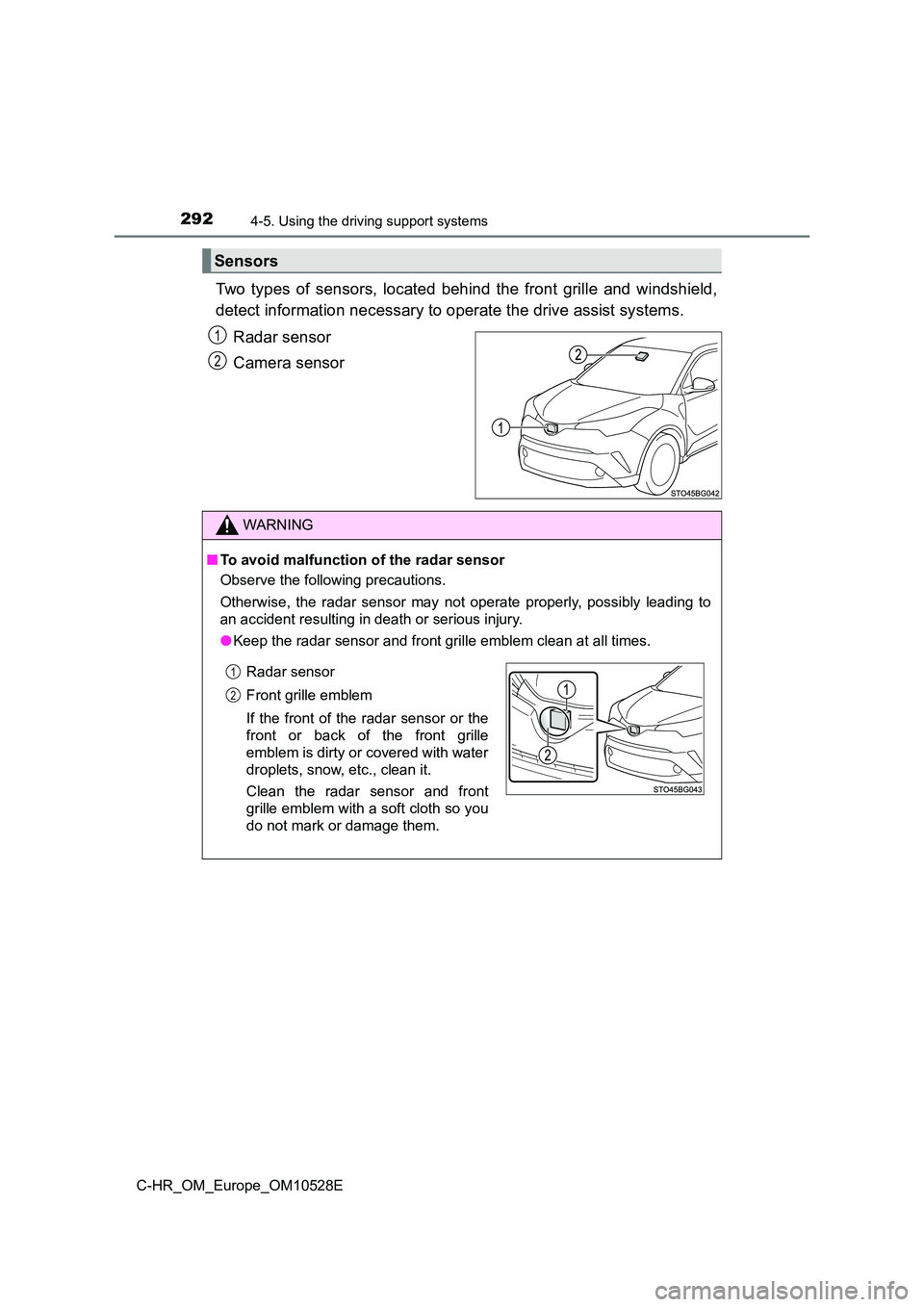 TOYOTA C-HR 2017 Owners Manual 2924-5. Using the driving support systems
C-HR_OM_Europe_OM10528E
Two types of sensors, located behind the front grille and windshield,
detect information necessary to operate the drive assist system TOYOTA C-HR 2017 Owners Manual 2924-5. Using the driving support systems
C-HR_OM_Europe_OM10528E
Two types of sensors, located behind the front grille and windshield,
detect information necessary to operate the drive assist system