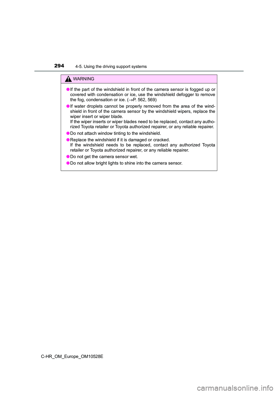 TOYOTA C-HR 2017 Owners Manual 2944-5. Using the driving support systems
C-HR_OM_Europe_OM10528E
WARNING
●If the part of the windshield in front of the camera sensor is fogged up or
covered with condensation or ice, use the wind TOYOTA C-HR 2017 Owners Manual 2944-5. Using the driving support systems
C-HR_OM_Europe_OM10528E
WARNING
●If the part of the windshield in front of the camera sensor is fogged up or
covered with condensation or ice, use the wind
