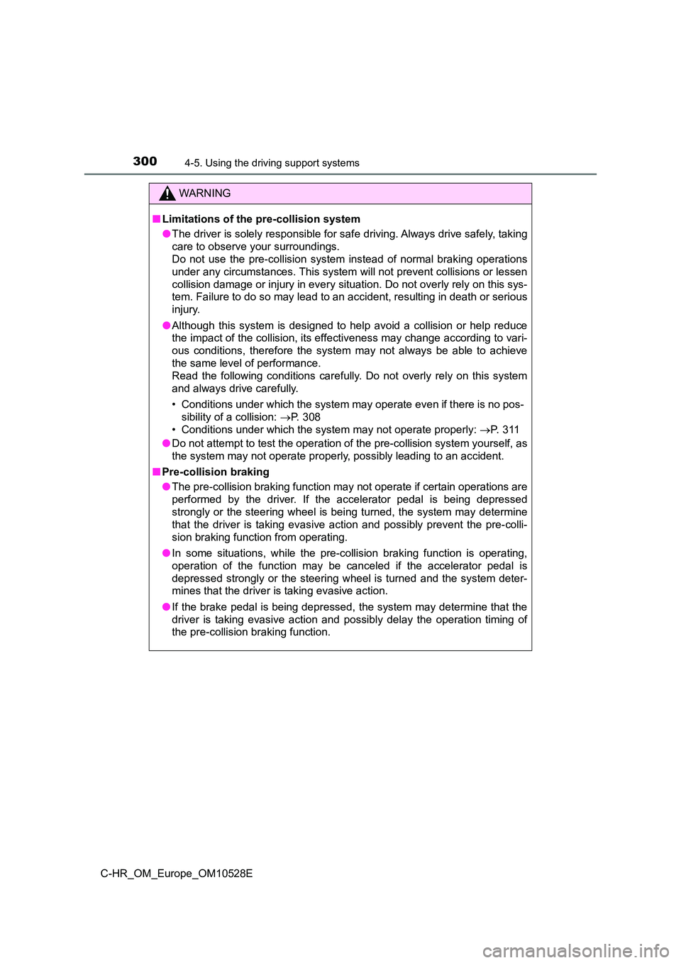 TOYOTA C-HR 2016 Owners Manual 3004-5. Using the driving support systems
C-HR_OM_Europe_OM10528E
WARNING
■Limitations of the pre-collision system
● The driver is solely responsible for safe driving. Always drive safely, taking TOYOTA C-HR 2016 Owners Manual 3004-5. Using the driving support systems
C-HR_OM_Europe_OM10528E
WARNING
■Limitations of the pre-collision system
● The driver is solely responsible for safe driving. Always drive safely, taking