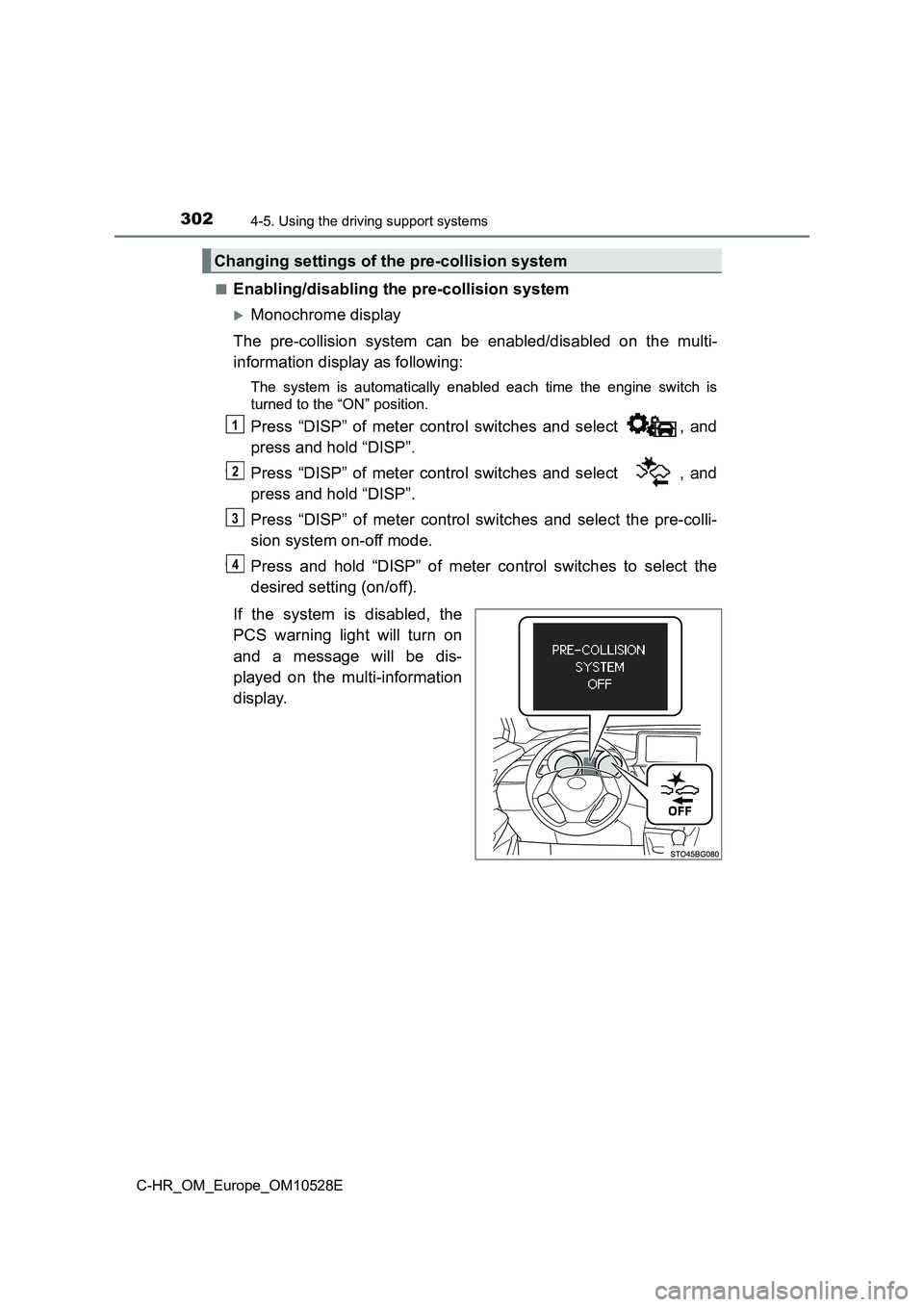 TOYOTA C-HR 2016  Owners Manual 3024-5. Using the driving support systems
C-HR_OM_Europe_OM10528E 
■Enabling/disabling the pre-collision system
Monochrome display 
The pre-collision system can be enabled/disabled on the multi- 