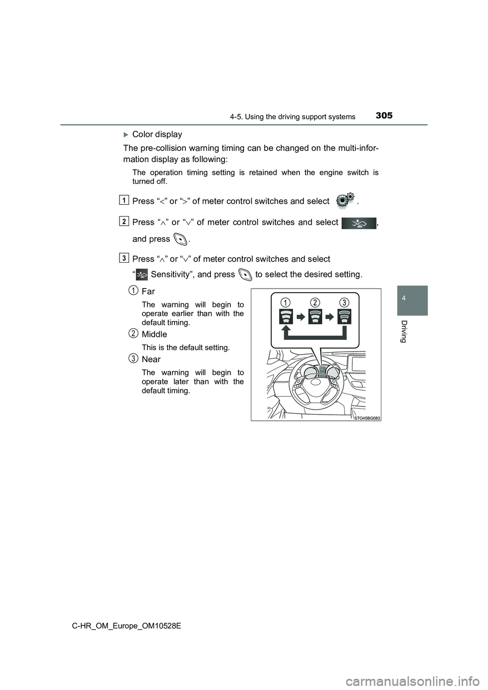 TOYOTA C-HR 2016  Owners Manual 3054-5. Using the driving support systems
4
Driving
C-HR_OM_Europe_OM10528E
Color display 
The pre-collision warning timing can be changed on the multi-infor- 
mation display as following:
The oper