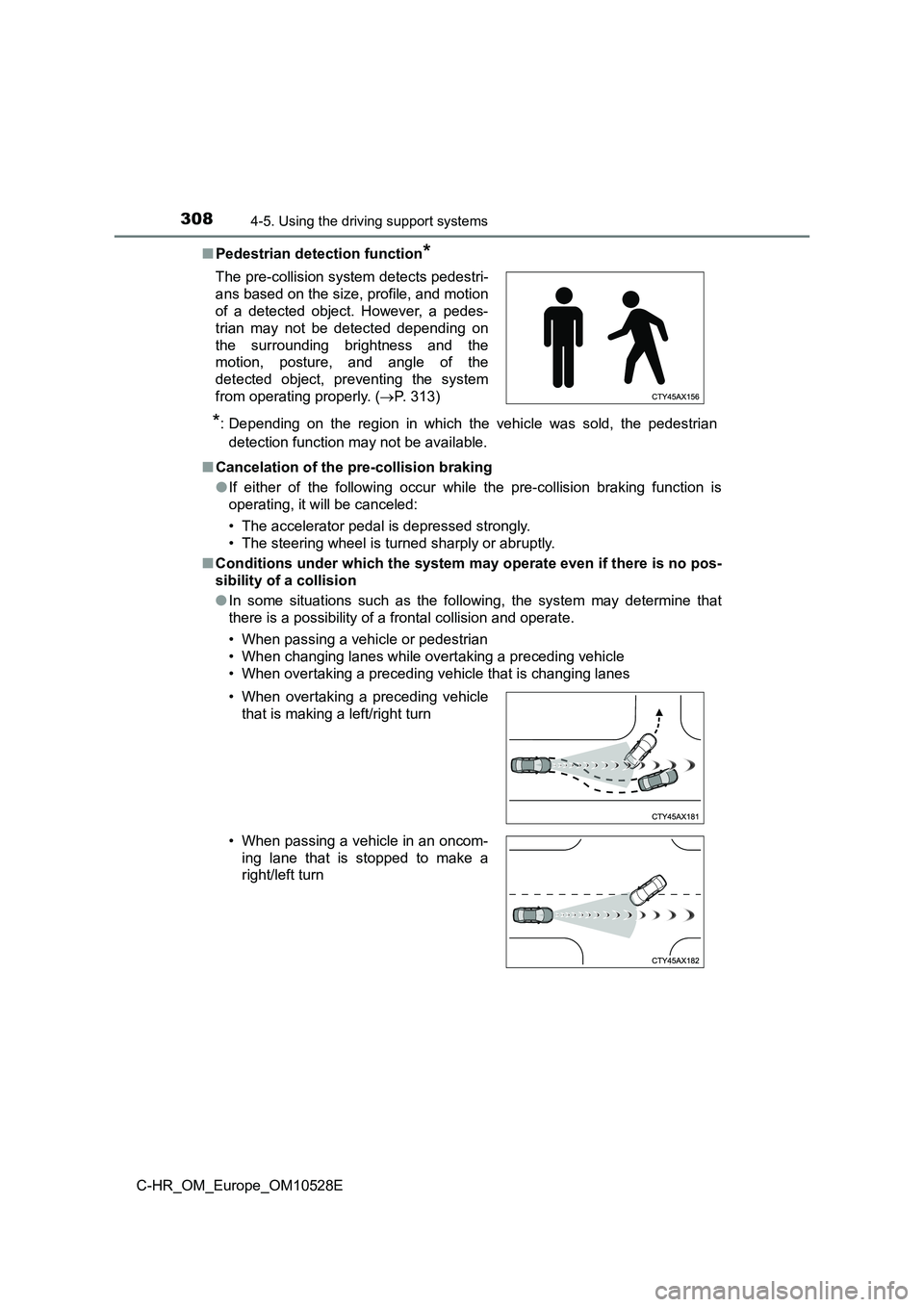 TOYOTA C-HR 2016  Owners Manual 3084-5. Using the driving support systems
C-HR_OM_Europe_OM10528E 
■ Pedestrian detection function* 
*: Depending on the region in which the vehicle was sold, the pedestrian 
detection function may 