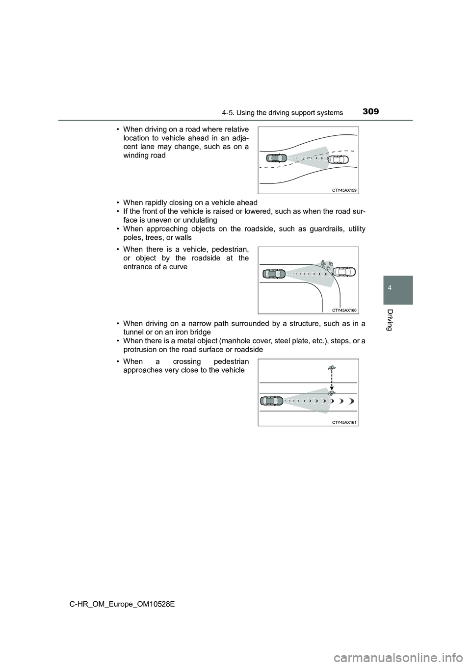 TOYOTA C-HR 2016  Owners Manual 3094-5. Using the driving support systems
4
Driving
C-HR_OM_Europe_OM10528E 
• When rapidly closing on a vehicle ahead 
• If the front of the vehicle is raised or lowered, such as when the road su