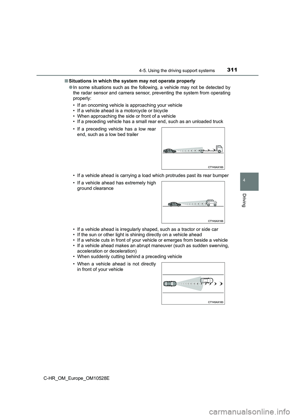 TOYOTA C-HR 2016 Owners Manual 3114-5. Using the driving support systems
4
Driving
C-HR_OM_Europe_OM10528E
■ Situations in which the system may not operate properly
● In some situations such as the following, a vehicle may no TOYOTA C-HR 2016 Owners Manual 3114-5. Using the driving support systems
4
Driving
C-HR_OM_Europe_OM10528E
■ Situations in which the system may not operate properly
● In some situations such as the following, a vehicle may no