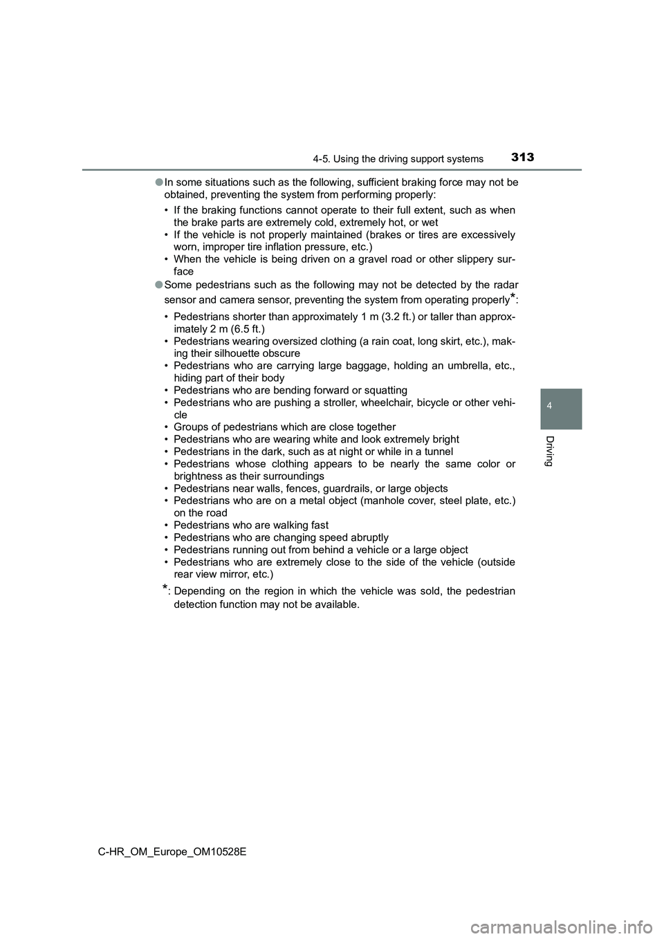TOYOTA C-HR 2016 Owners Manual 3134-5. Using the driving support systems
4
Driving
C-HR_OM_Europe_OM10528E
● In some situations such as the following, sufficient braking force may not be
obtained, preventing the system from per TOYOTA C-HR 2016 Owners Manual 3134-5. Using the driving support systems
4
Driving
C-HR_OM_Europe_OM10528E
● In some situations such as the following, sufficient braking force may not be
obtained, preventing the system from per