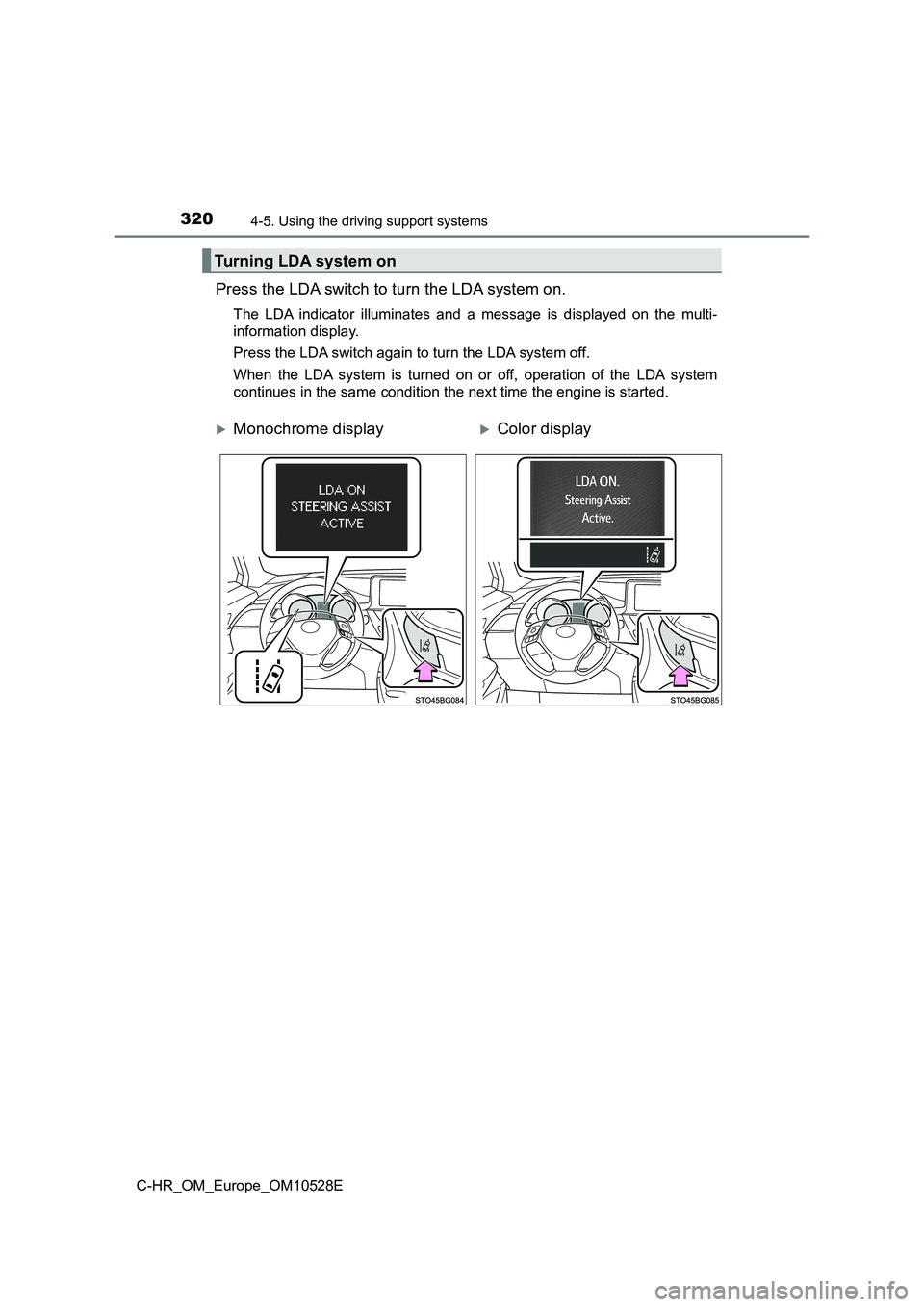TOYOTA C-HR 2016 Owners Manual 3204-5. Using the driving support systems
C-HR_OM_Europe_OM10528E
Press the LDA switch to turn the LDA system on.
The LDA indicator illuminates and a message is displayed on the multi-
information di TOYOTA C-HR 2016 Owners Manual 3204-5. Using the driving support systems
C-HR_OM_Europe_OM10528E
Press the LDA switch to turn the LDA system on.
The LDA indicator illuminates and a message is displayed on the multi-
information di