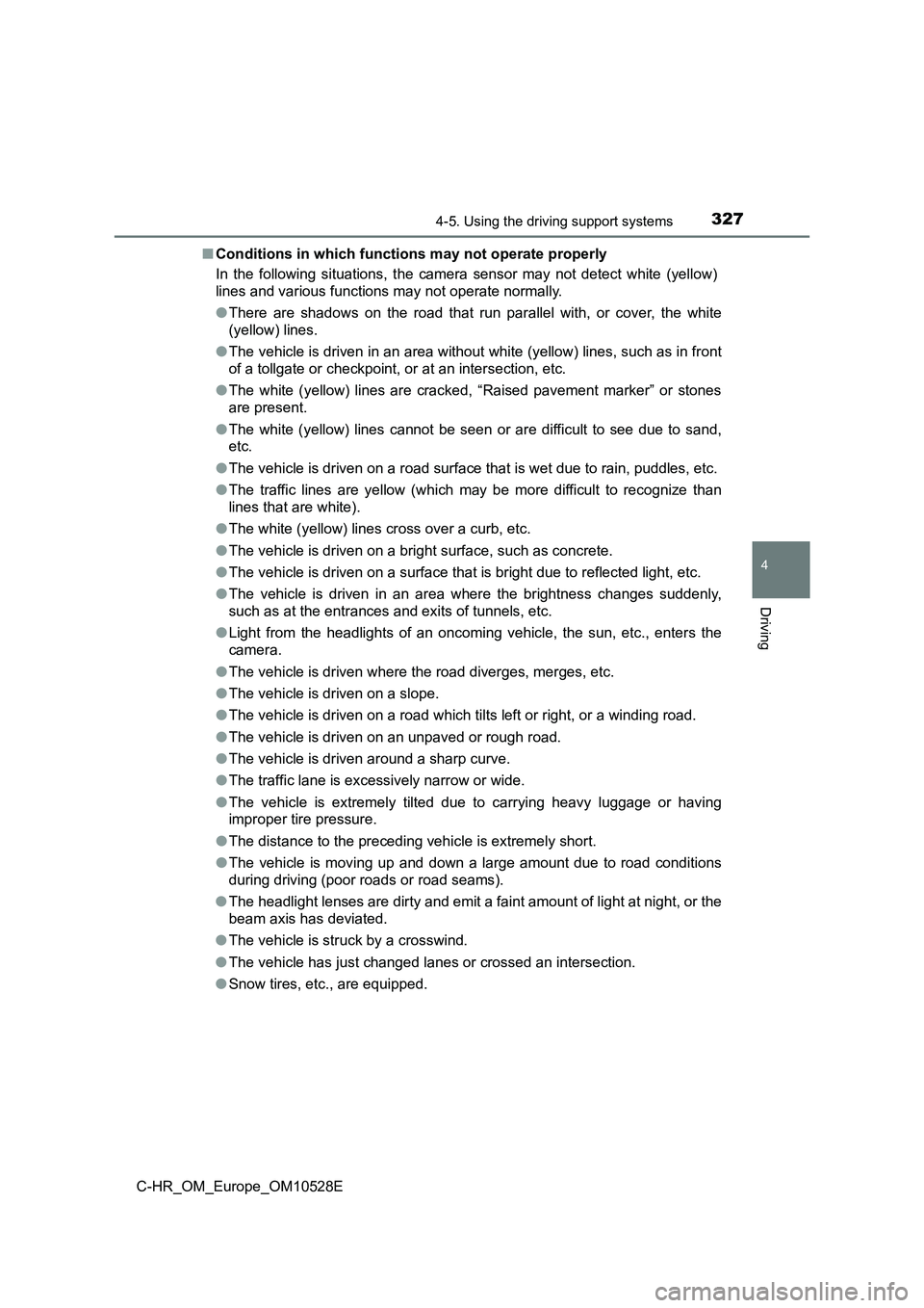 TOYOTA C-HR 2016 Owners Manual 3274-5. Using the driving support systems
4
Driving
C-HR_OM_Europe_OM10528E
■ Conditions in which functions may not operate properly
In the following situations, the camera sensor may not detect w TOYOTA C-HR 2016 Owners Manual 3274-5. Using the driving support systems
4
Driving
C-HR_OM_Europe_OM10528E
■ Conditions in which functions may not operate properly
In the following situations, the camera sensor may not detect w