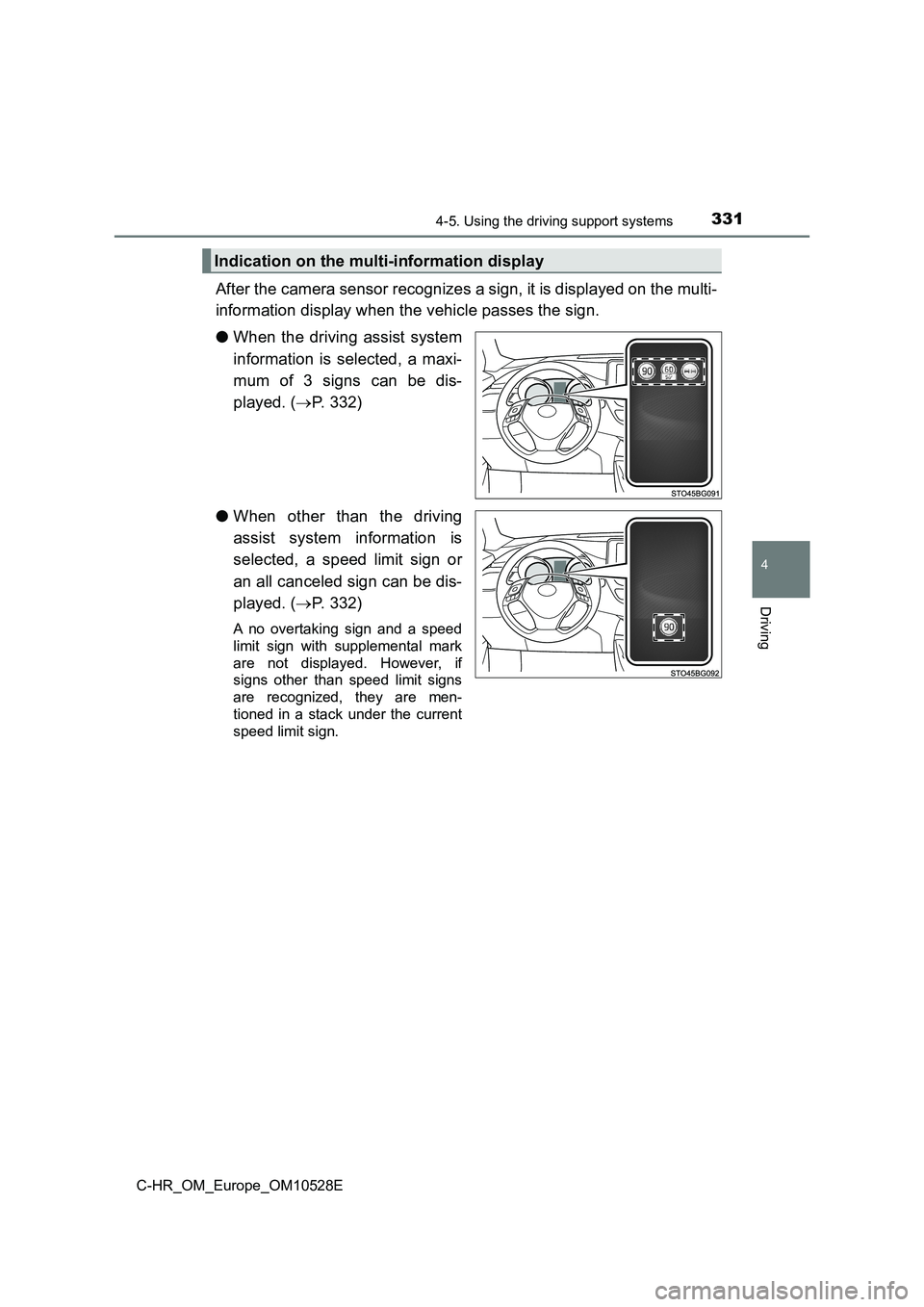 TOYOTA C-HR 2017 Service Manual 3314-5. Using the driving support systems
4
Driving
C-HR_OM_Europe_OM10528E
After the camera sensor recognizes a sign, it is displayed on the multi-
information display when the vehicle passes the si TOYOTA C-HR 2017 Service Manual 3314-5. Using the driving support systems
4
Driving
C-HR_OM_Europe_OM10528E
After the camera sensor recognizes a sign, it is displayed on the multi-
information display when the vehicle passes the si