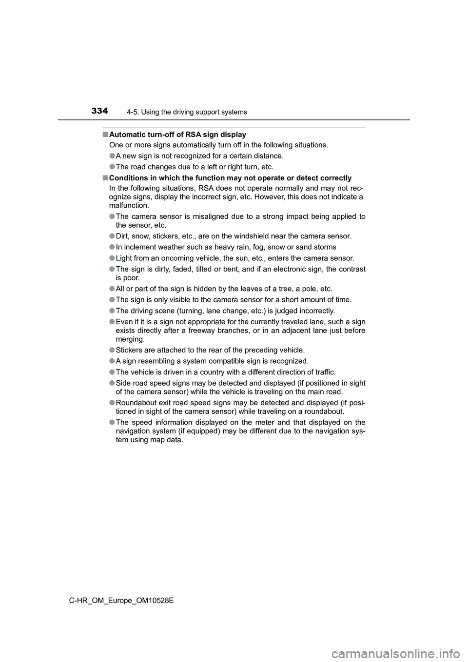 TOYOTA C-HR 2017 Service Manual 3344-5. Using the driving support systems
C-HR_OM_Europe_OM10528E
■Automatic turn-off of RSA sign display
One or more signs automatically turn off in the following situations.
● A new sign is no TOYOTA C-HR 2017 Service Manual 3344-5. Using the driving support systems
C-HR_OM_Europe_OM10528E
■Automatic turn-off of RSA sign display
One or more signs automatically turn off in the following situations.
● A new sign is no