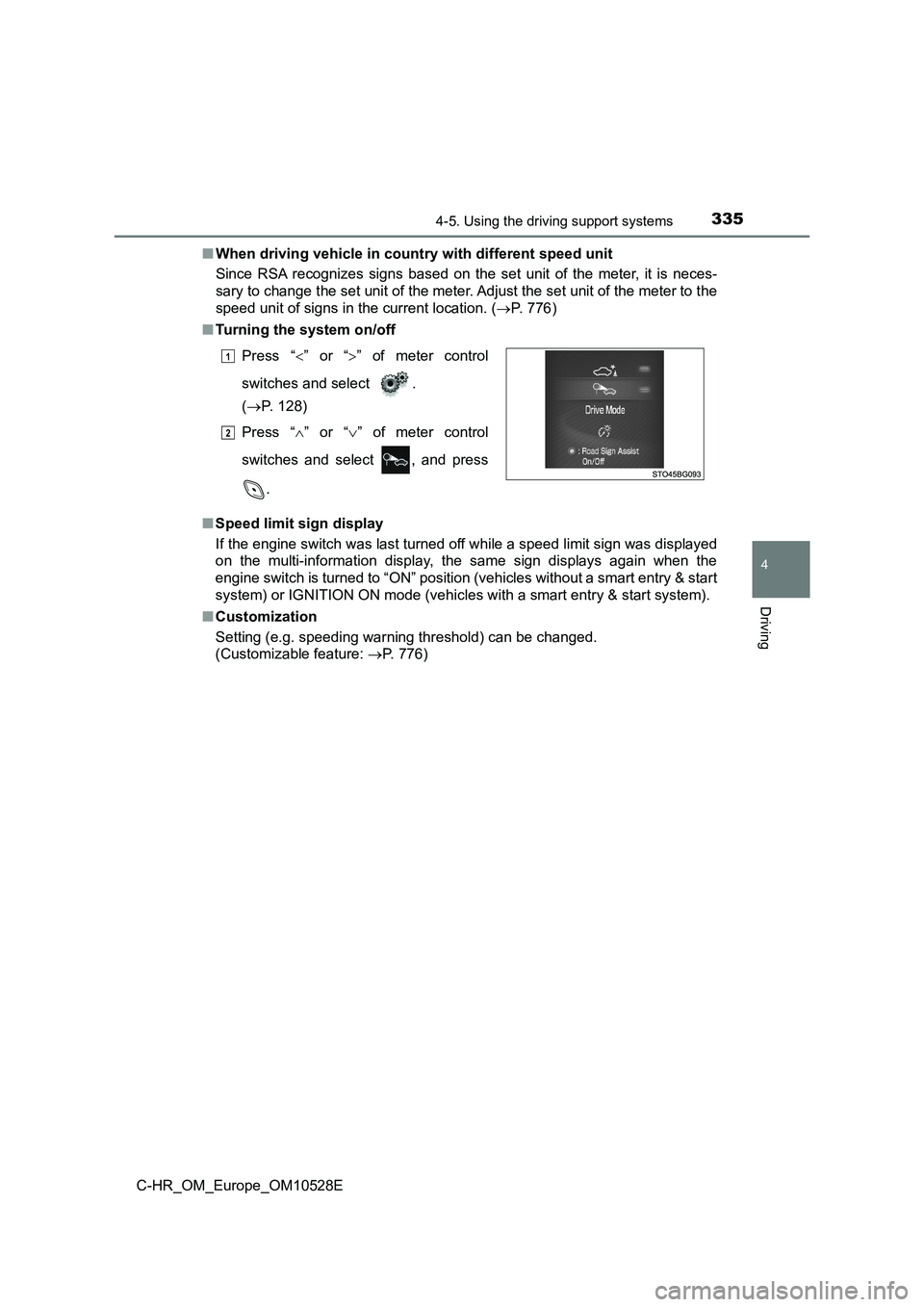 TOYOTA C-HR 2016 Owners Manual 3354-5. Using the driving support systems
4
Driving
C-HR_OM_Europe_OM10528E
■ When driving vehicle in country with different speed unit
Since RSA recognizes signs based on the set unit of the mete TOYOTA C-HR 2016 Owners Manual 3354-5. Using the driving support systems
4
Driving
C-HR_OM_Europe_OM10528E
■ When driving vehicle in country with different speed unit
Since RSA recognizes signs based on the set unit of the mete