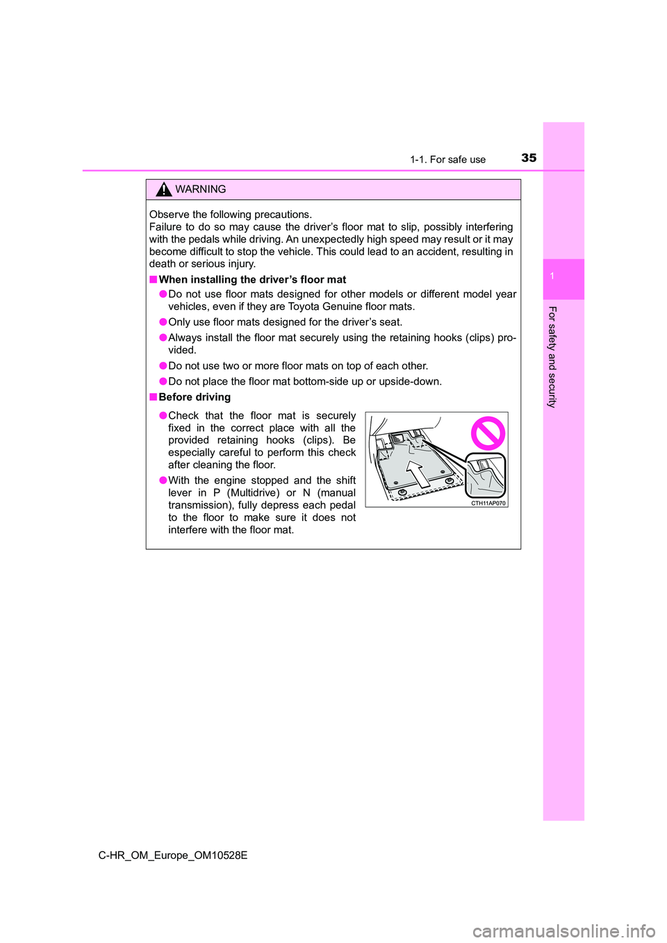 TOYOTA C-HR 2016 Owners Manual 351-1. For safe use
1
For safety and security
C-HR_OM_Europe_OM10528E
WARNING
Observe the following precautions.
Failure to do so may cause the driver’s floor mat to slip, possibly interfering
wi TOYOTA C-HR 2016 Owners Manual 351-1. For safe use
1
For safety and security
C-HR_OM_Europe_OM10528E
WARNING
Observe the following precautions.
Failure to do so may cause the driver’s floor mat to slip, possibly interfering
wi