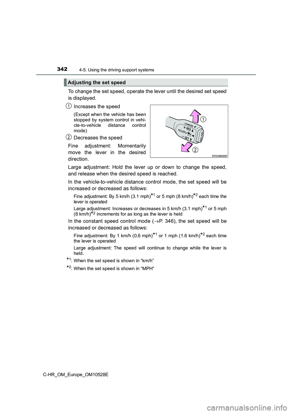 TOYOTA C-HR 2016 Owners Manual 3424-5. Using the driving support systems
C-HR_OM_Europe_OM10528E
To change the set speed, operate the lever until the desired set speed
is displayed.
Increases the speed
(Except when the vehicle ha TOYOTA C-HR 2016 Owners Manual 3424-5. Using the driving support systems
C-HR_OM_Europe_OM10528E
To change the set speed, operate the lever until the desired set speed
is displayed.
Increases the speed
(Except when the vehicle ha
