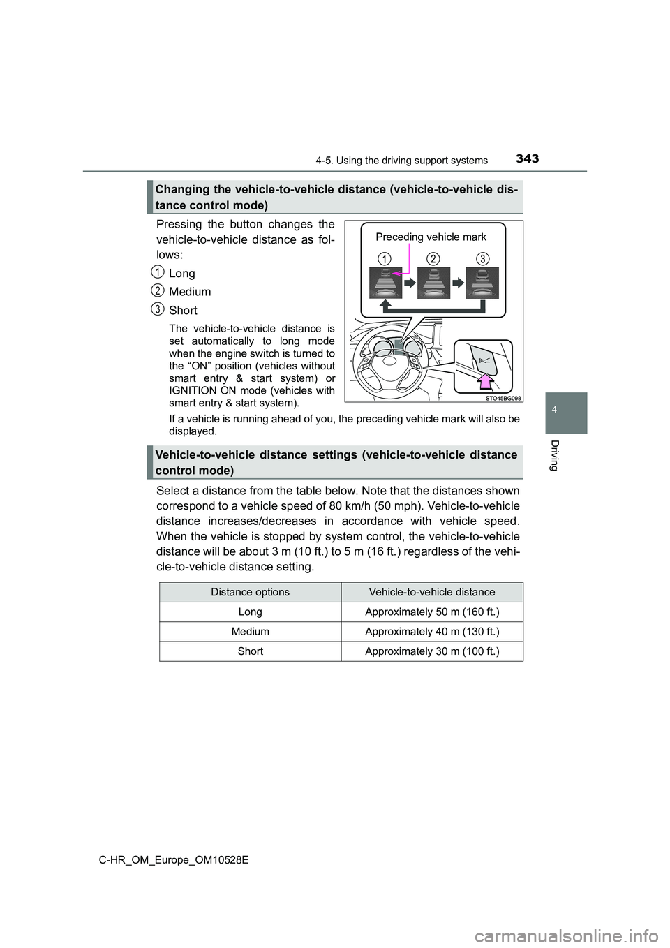 TOYOTA C-HR 2016 Owners Manual 3434-5. Using the driving support systems
4
Driving
C-HR_OM_Europe_OM10528E
Pressing the button changes the
vehicle-to-vehicle distance as fol-
lows:
Long
Medium
Short
The vehicle-to-vehicle dist TOYOTA C-HR 2016 Owners Manual 3434-5. Using the driving support systems
4
Driving
C-HR_OM_Europe_OM10528E
Pressing the button changes the
vehicle-to-vehicle distance as fol-
lows:
Long
Medium
Short
The vehicle-to-vehicle dist