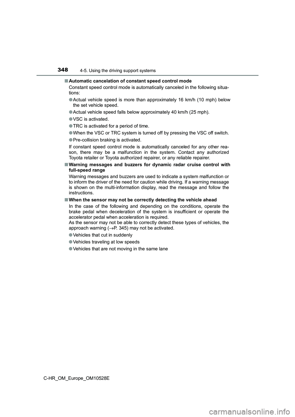 TOYOTA C-HR 2017 Service Manual 3484-5. Using the driving support systems
C-HR_OM_Europe_OM10528E
■ Automatic cancelation of constant speed control mode
Constant speed control mode is automatically canceled in the following situ TOYOTA C-HR 2017 Service Manual 3484-5. Using the driving support systems
C-HR_OM_Europe_OM10528E
■ Automatic cancelation of constant speed control mode
Constant speed control mode is automatically canceled in the following situ