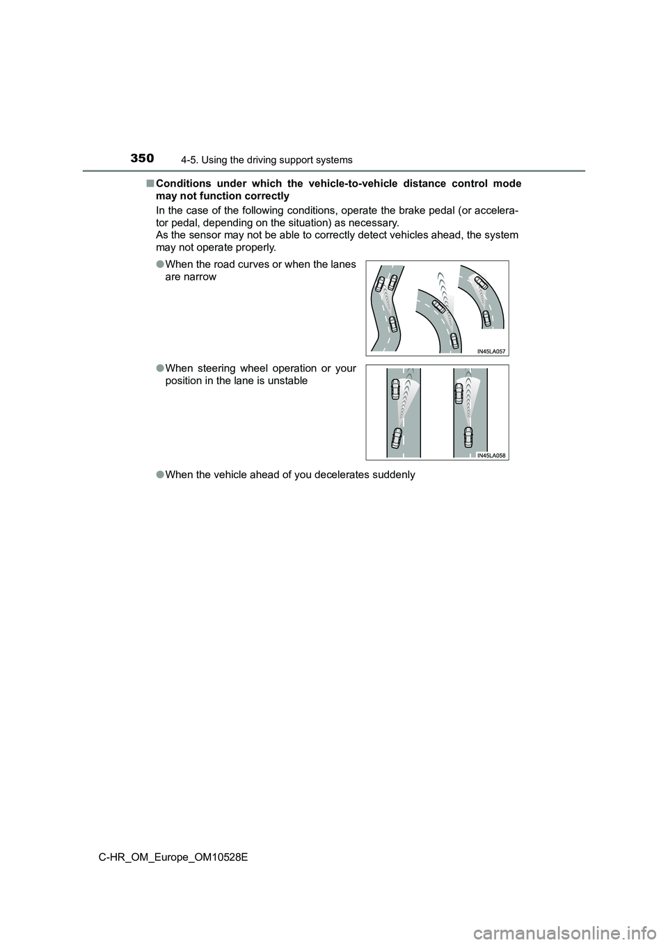TOYOTA C-HR 2017 Service Manual 3504-5. Using the driving support systems
C-HR_OM_Europe_OM10528E
■ Conditions under which the vehicle-to-vehicle distance control mode
may not function correctly
In the case of the following con TOYOTA C-HR 2017 Service Manual 3504-5. Using the driving support systems
C-HR_OM_Europe_OM10528E
■ Conditions under which the vehicle-to-vehicle distance control mode
may not function correctly
In the case of the following con