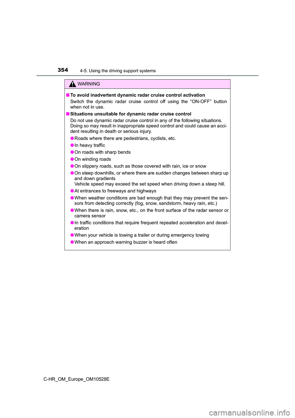 TOYOTA C-HR 2017 Service Manual 3544-5. Using the driving support systems
C-HR_OM_Europe_OM10528E
WARNING
■To avoid inadvertent dynamic radar cruise control activation
Switch the dynamic radar cruise control off using the “ON-O TOYOTA C-HR 2017 Service Manual 3544-5. Using the driving support systems
C-HR_OM_Europe_OM10528E
WARNING
■To avoid inadvertent dynamic radar cruise control activation
Switch the dynamic radar cruise control off using the “ON-O