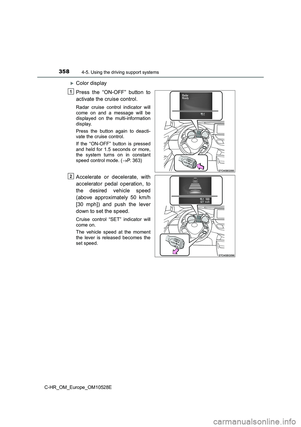 TOYOTA C-HR 2016 Owners Manual 3584-5. Using the driving support systems
C-HR_OM_Europe_OM10528E
Color display
Press the “ON-OFF” button to
activate the cruise control.
Radar cruise control indicator will
come on and a me TOYOTA C-HR 2016 Owners Manual 3584-5. Using the driving support systems
C-HR_OM_Europe_OM10528E
Color display
Press the “ON-OFF” button to
activate the cruise control.
Radar cruise control indicator will
come on and a me