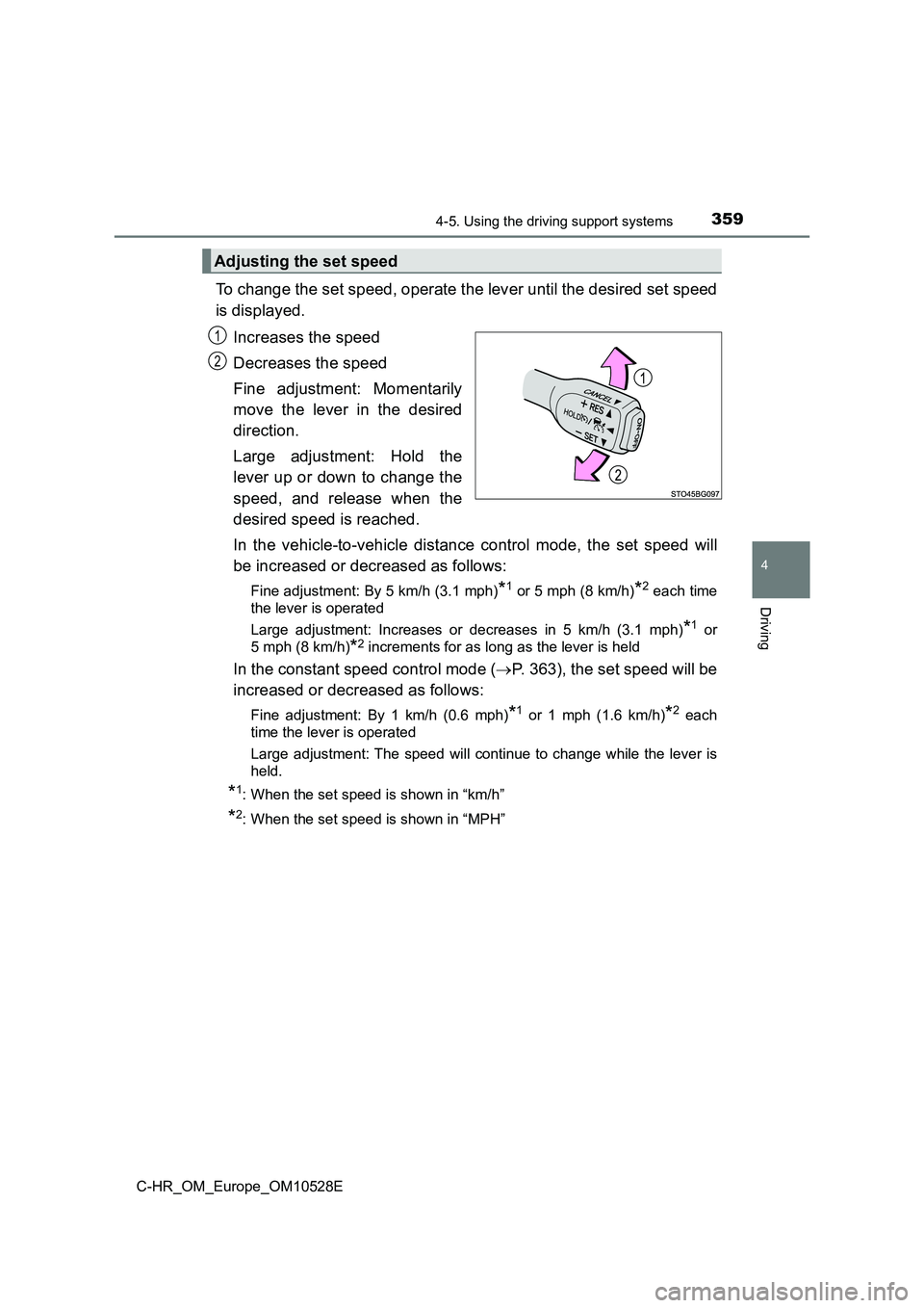 TOYOTA C-HR 2016 Owners Manual 3594-5. Using the driving support systems
4
Driving
C-HR_OM_Europe_OM10528E
To change the set speed, operate the lever until the desired set speed
is displayed.
Increases the speed
Decreases the sp TOYOTA C-HR 2016 Owners Manual 3594-5. Using the driving support systems
4
Driving
C-HR_OM_Europe_OM10528E
To change the set speed, operate the lever until the desired set speed
is displayed.
Increases the speed
Decreases the sp