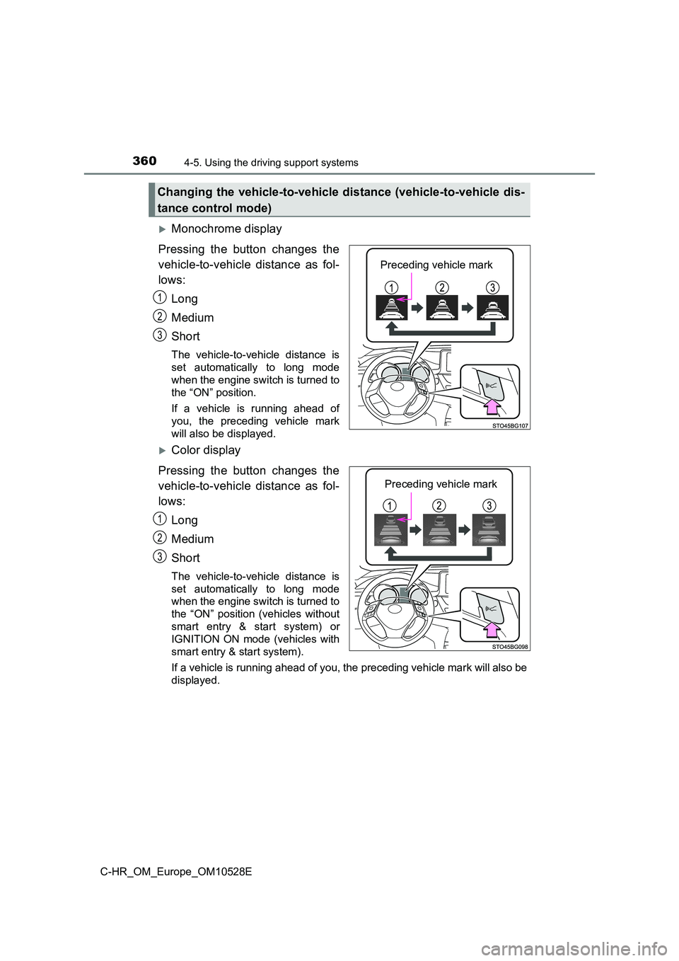 TOYOTA C-HR 2016 Owners Manual 3604-5. Using the driving support systems
C-HR_OM_Europe_OM10528E
Monochrome display
Pressing the button changes the
vehicle-to-vehicle distance as fol-
lows:
Long
Medium
Short
The vehicle-to TOYOTA C-HR 2016 Owners Manual 3604-5. Using the driving support systems
C-HR_OM_Europe_OM10528E
Monochrome display
Pressing the button changes the
vehicle-to-vehicle distance as fol-
lows:
Long
Medium
Short
The vehicle-to