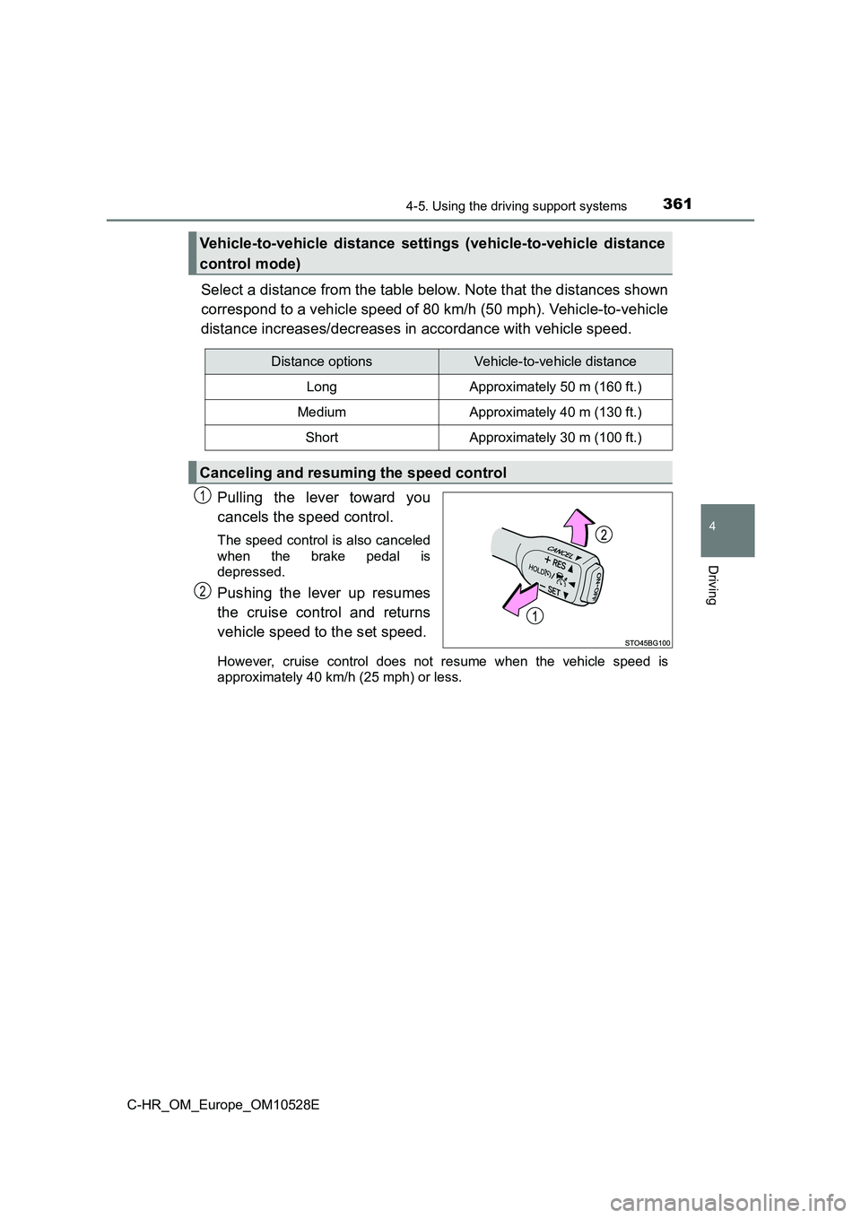 TOYOTA C-HR 2016 Owners Manual 3614-5. Using the driving support systems
4
Driving
C-HR_OM_Europe_OM10528E
Select a distance from the table below. Note that the distances shown
correspond to a vehicle speed of 80 km/h (50 mph). Ve TOYOTA C-HR 2016 Owners Manual 3614-5. Using the driving support systems
4
Driving
C-HR_OM_Europe_OM10528E
Select a distance from the table below. Note that the distances shown
correspond to a vehicle speed of 80 km/h (50 mph). Ve