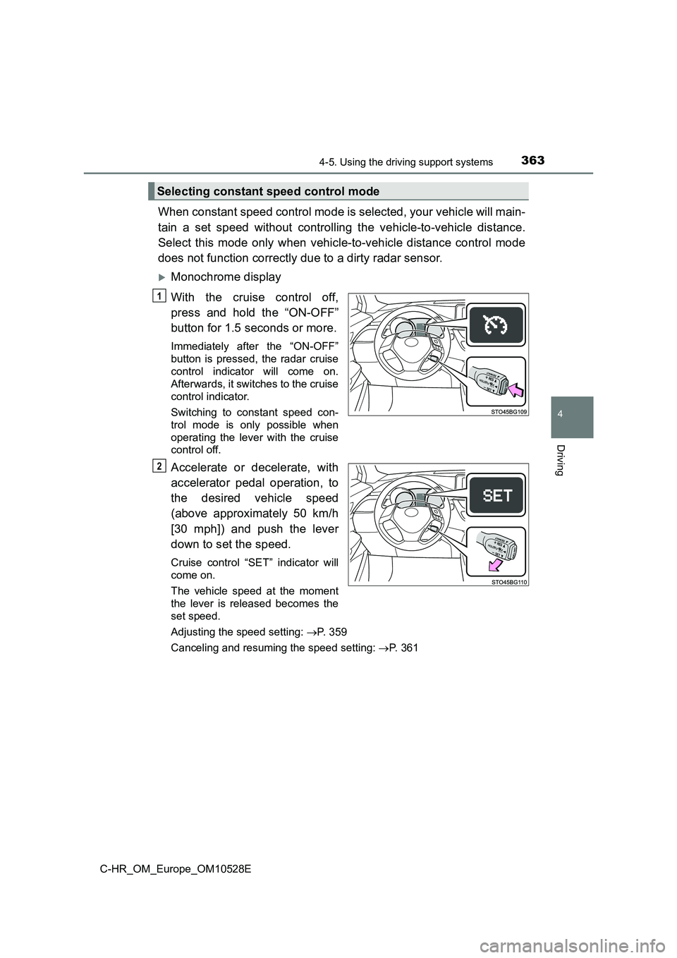 TOYOTA C-HR 2017 Workshop Manual 3634-5. Using the driving support systems
4
Driving
C-HR_OM_Europe_OM10528E
When constant speed control mode is selected, your vehicle will main-
tain a set speed without controlling the vehicle-to-v TOYOTA C-HR 2017 Workshop Manual 3634-5. Using the driving support systems
4
Driving
C-HR_OM_Europe_OM10528E
When constant speed control mode is selected, your vehicle will main-
tain a set speed without controlling the vehicle-to-v