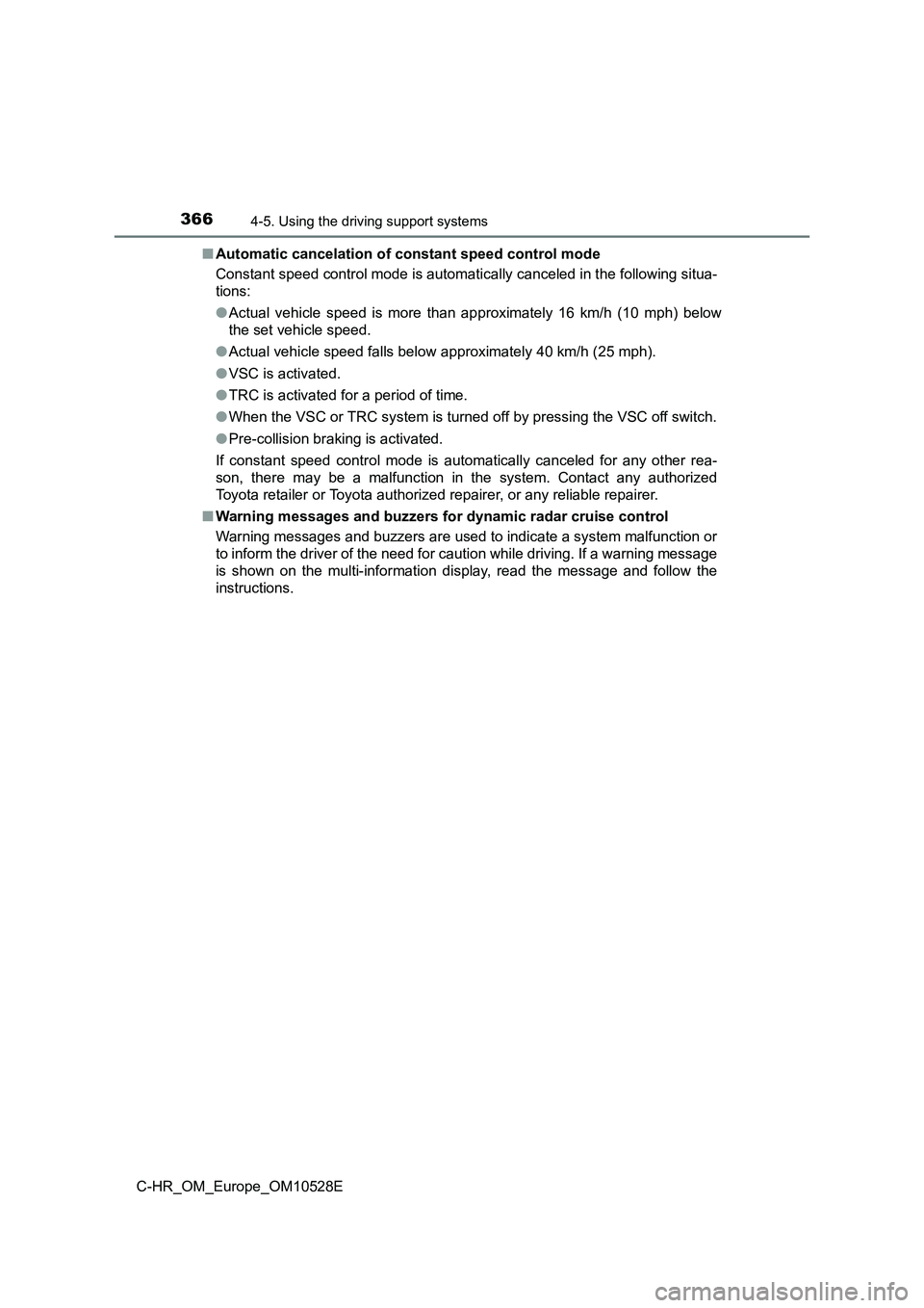 TOYOTA C-HR 2016 Owners Manual 3664-5. Using the driving support systems
C-HR_OM_Europe_OM10528E
■ Automatic cancelation of constant speed control mode
Constant speed control mode is automatically canceled in the following situ TOYOTA C-HR 2016 Owners Manual 3664-5. Using the driving support systems
C-HR_OM_Europe_OM10528E
■ Automatic cancelation of constant speed control mode
Constant speed control mode is automatically canceled in the following situ