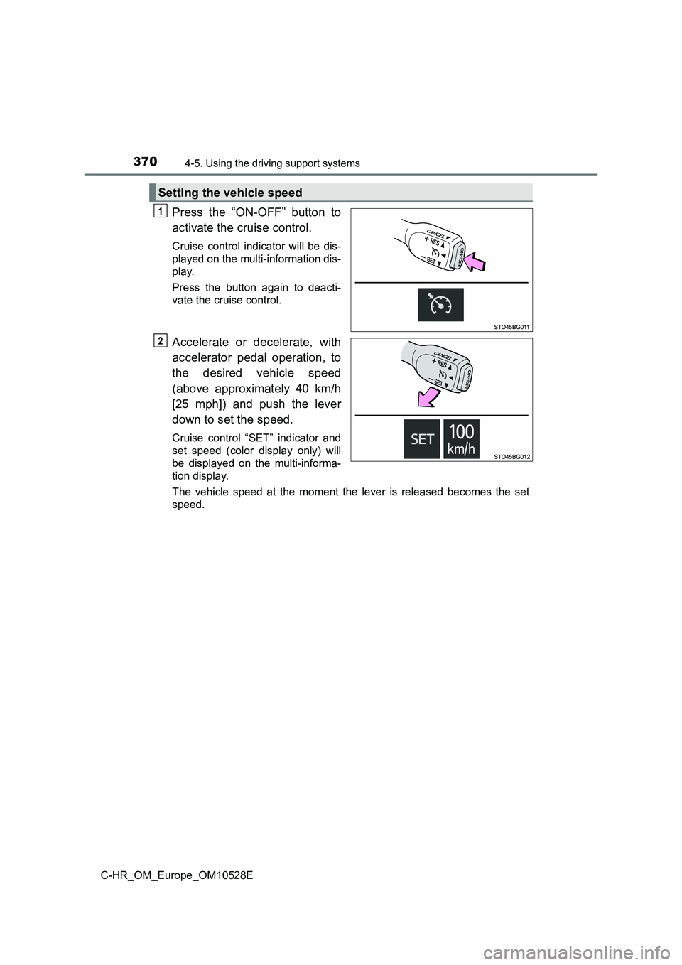 TOYOTA C-HR 2016 Owners Manual 3704-5. Using the driving support systems
C-HR_OM_Europe_OM10528E
Press the “ON-OFF” button to
activate the cruise control.
Cruise control indicator will be dis-
played on the multi-information TOYOTA C-HR 2016 Owners Manual 3704-5. Using the driving support systems
C-HR_OM_Europe_OM10528E
Press the “ON-OFF” button to
activate the cruise control.
Cruise control indicator will be dis-
played on the multi-information