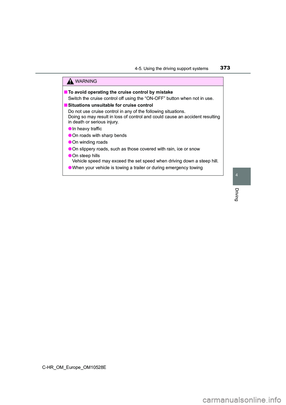TOYOTA C-HR 2016 Owners Manual 3734-5. Using the driving support systems
4
Driving
C-HR_OM_Europe_OM10528E
WARNING
■To avoid operating the cruise control by mistake
Switch the cruise control off using the “ON-OFF” button whe TOYOTA C-HR 2016 Owners Manual 3734-5. Using the driving support systems
4
Driving
C-HR_OM_Europe_OM10528E
WARNING
■To avoid operating the cruise control by mistake
Switch the cruise control off using the “ON-OFF” button whe