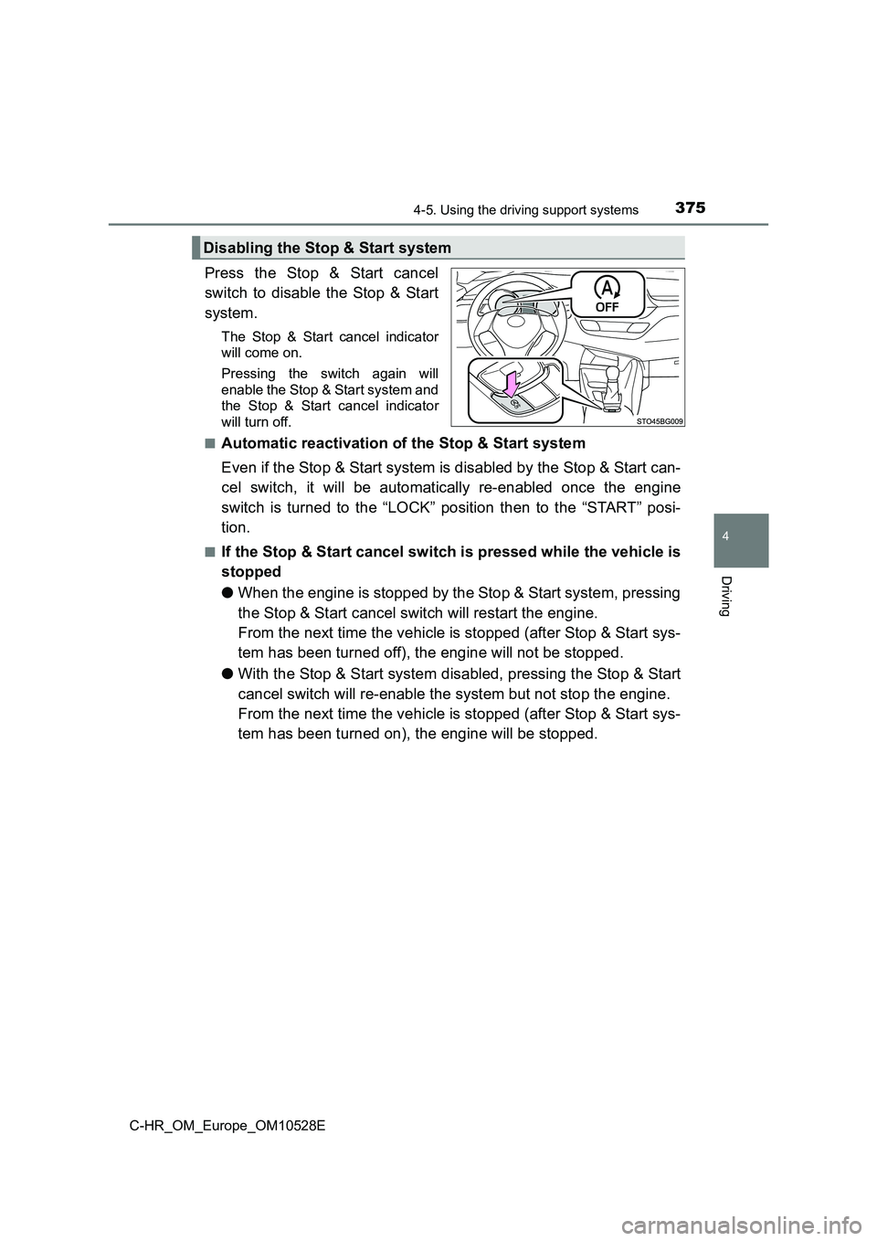 TOYOTA C-HR 2016 Owners Manual 3754-5. Using the driving support systems
4
Driving
C-HR_OM_Europe_OM10528E
Press the Stop & Start cancel
switch to disable the Stop & Start
system.
The Stop & Start cancel indicator
will come on. TOYOTA C-HR 2016 Owners Manual 3754-5. Using the driving support systems
4
Driving
C-HR_OM_Europe_OM10528E
Press the Stop & Start cancel
switch to disable the Stop & Start
system.
The Stop & Start cancel indicator
will come on.