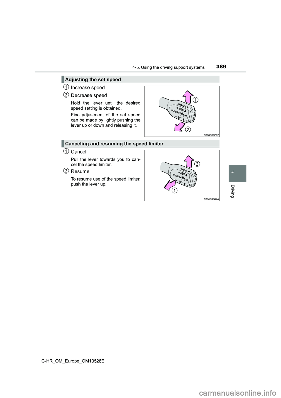TOYOTA C-HR 2016 Owners Manual 3894-5. Using the driving support systems
4
Driving
C-HR_OM_Europe_OM10528E
Increase speed
Decrease speed
Hold the lever until the desired
speed setting is obtained.
Fine adjustment of the set spee TOYOTA C-HR 2016 Owners Manual 3894-5. Using the driving support systems
4
Driving
C-HR_OM_Europe_OM10528E
Increase speed
Decrease speed
Hold the lever until the desired
speed setting is obtained.
Fine adjustment of the set spee